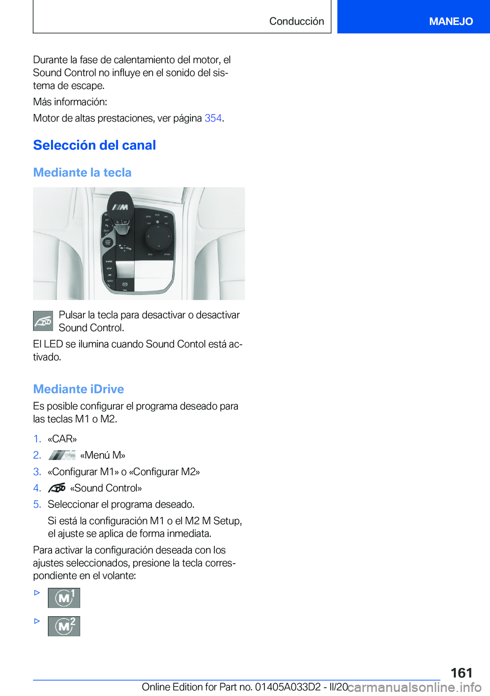BMW X5 M 2020  Manuales de Empleo (in Spanish) �D�u�r�a�n�t�e��l�a��f�a�s�e��d�e��c�a�l�e�n�t�a�m�i�e�n�t�o��d�e�l��m�o�t�o�r�,��e�l�S�o�u�n�d��C�o�n�t�r�o�l��n�o��i�n�f�l�u�y�e��e�n��e�l��s�o�n�i�d�o��d�e�l��s�i�sª
�t�e�m�a��d�e
