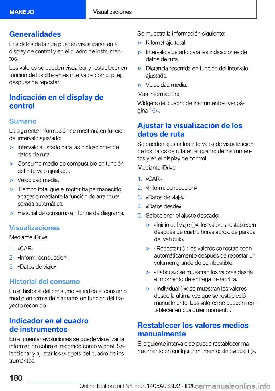 BMW X5 M 2020  Manuales de Empleo (in Spanish) �G�e�n�e�r�a�l�i�d�a�d�e�s
�L�o�s��d�a�t�o�s��d�e��l�a��r�u�t�a��p�u�e�d�e�n��v�i�s�u�a�l�i�z�a�r�s�e��e�n��e�l
�d�i�s�p�l�a�y��d�e��c�o�n�t�r�o�l��y��e�n��e�l��c�u�a�d�r�o��d�e��i�n�s
