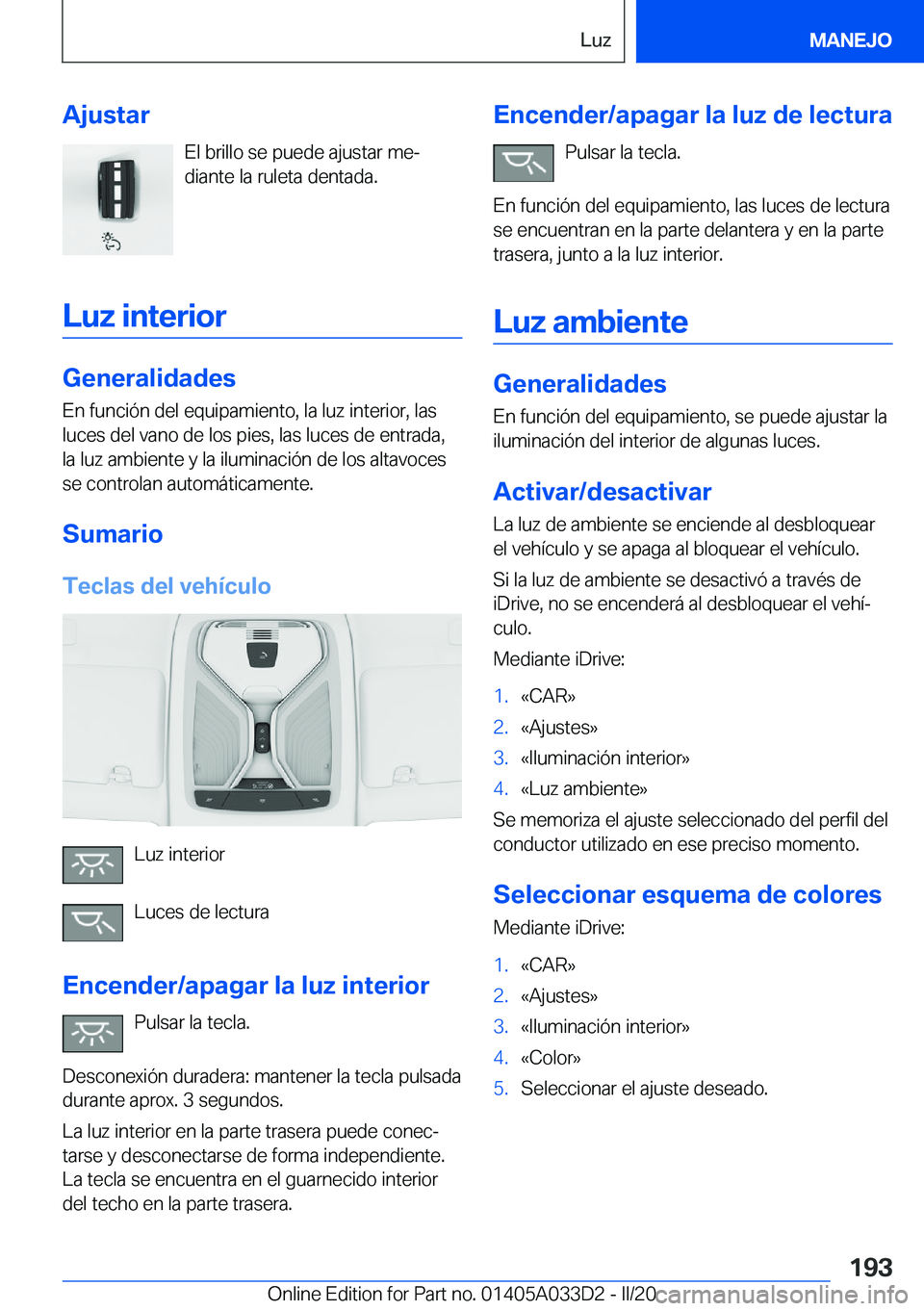 BMW X5 M 2020  Manuales de Empleo (in Spanish) �A�j�u�s�t�a�r�E�l��b�r�i�l�l�o��s�e��p�u�e�d�e��a�j�u�s�t�a�r��m�eª
�d�i�a�n�t�e��l�a��r�u�l�e�t�a��d�e�n�t�a�d�a�.
�L�u�z��i�n�t�e�r�i�o�r
�G�e�n�e�r�a�l�i�d�a�d�e�s
�E�n��f�u�n�c�i�