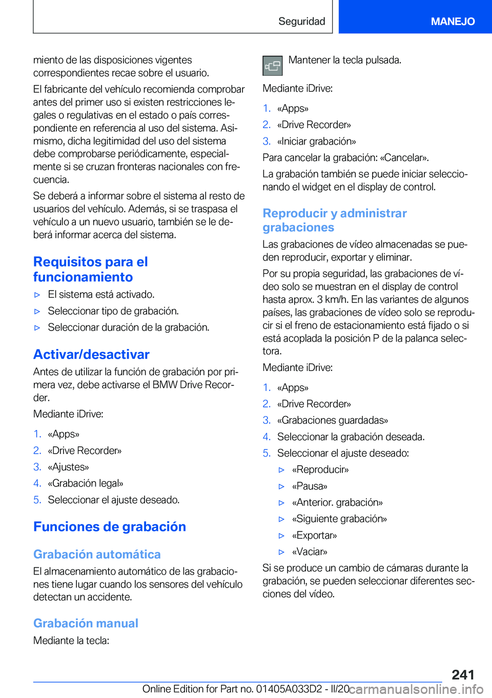 BMW X5 M 2020  Manuales de Empleo (in Spanish) �m�i�e�n�t�o��d�e��l�a�s��d�i�s�p�o�s�i�c�i�o�n�e�s��v�i�g�e�n�t�e�s
�c�o�r�r�e�s�p�o�n�d�i�e�n�t�e�s��r�e�c�a�e��s�o�b�r�e��e�l��u�s�u�a�r�i�o�.
�E�l��f�a�b�r�i�c�a�n�t�e��d�e�l��v�e�h�