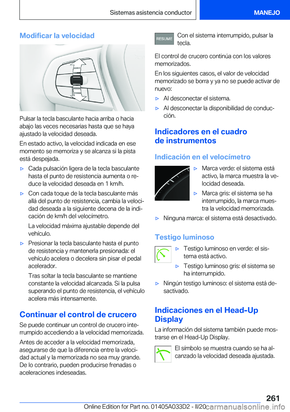 BMW X5 M 2020  Manuales de Empleo (in Spanish) �M�o�d�i�f�i�c�a�r��l�a��v�e�l�o�c�i�d�a�d
�P�u�l�s�a�r��l�a��t�e�c�l�a��b�a�s�c�u�l�a�n�t�e��h�a�c�i�a��a�r�r�i�b�a��o��h�a�c�i�a�a�b�a�j�o��l�a�s��v�e�c�e�s��n�e�c�e�s�a�r�i�a�s��h�a�s�