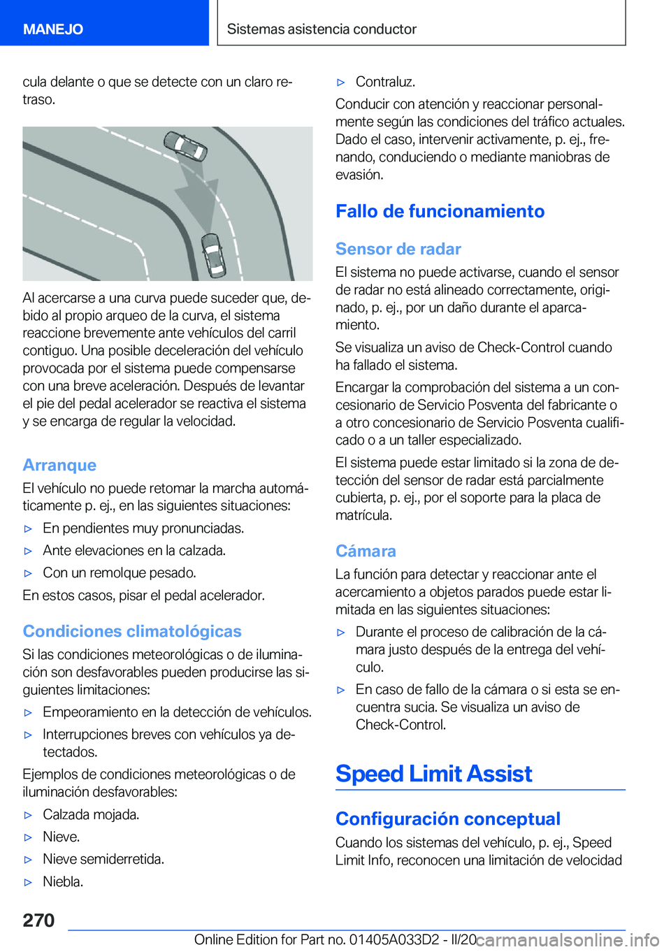 BMW X5 M 2020  Manuales de Empleo (in Spanish) �c�u�l�a��d�e�l�a�n�t�e��o��q�u�e��s�e��d�e�t�e�c�t�e��c�o�n��u�n��c�l�a�r�o��r�eª�t�r�a�s�o�.
�A�l��a�c�e�r�c�a�r�s�e��a��u�n�a��c�u�r�v�a��p�u�e�d�e��s�u�c�e�d�e�r��q�u�e�,��d�e