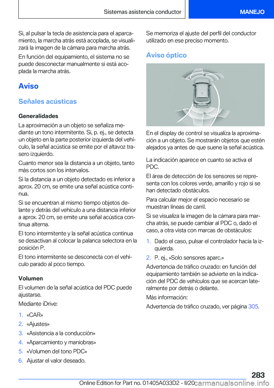 BMW X5 M 2020  Manuales de Empleo (in Spanish) �S�i�,��a�l��p�u�l�s�a�r��l�a��t�e�c�l�a��d�e��a�s�i�s�t�e�n�c�i�a��p�a�r�a��e�l��a�p�a�r�c�aª
�m�i�e�n�t�o�,��l�a��m�a�r�c�h�a��a�t�r�