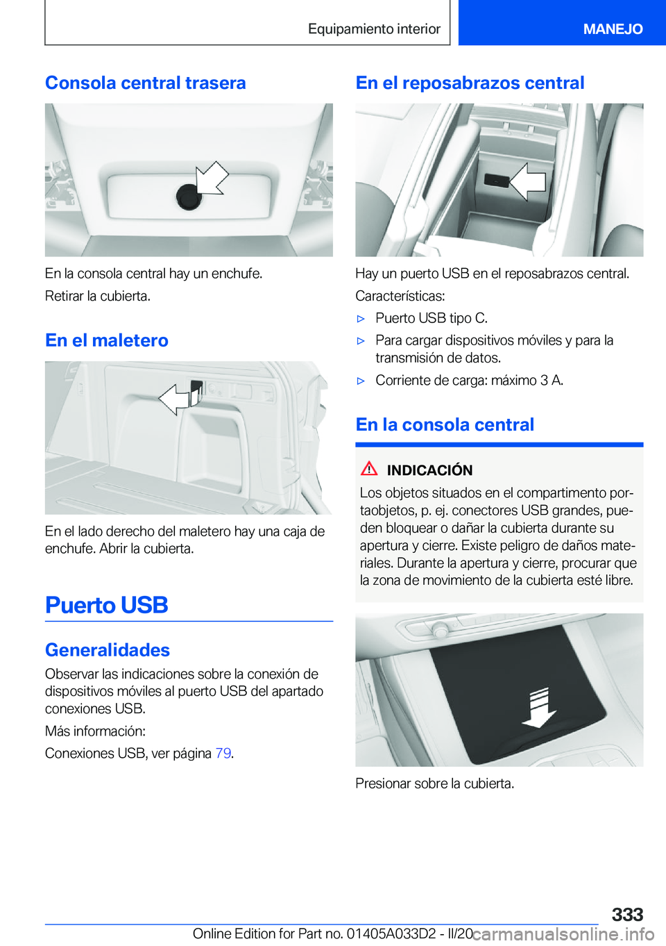 BMW X5 M 2020  Manuales de Empleo (in Spanish) �C�o�n�s�o�l�a��c�e�n�t�r�a�l��t�r�a�s�e�r�a
�E�n��l�a��c�o�n�s�o�l�a��c�e�n�t�r�a�l��h�a�y��u�n��e�n�c�h�u�f�e�.
�R�e�t�i�r�a�r��l�a��c�u�b�i�e�r�t�a�.
�E�n��e�l��m�a�l�e�t�e�r�o
�E�n��e