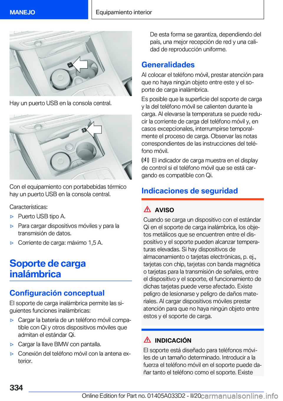 BMW X5 M 2020  Manuales de Empleo (in Spanish) �H�a�y��u�n��p�u�e�r�t�o��U�S�B��e�n��l�a��c�o�n�s�o�l�a��c�e�n�t�r�a�l�.
�C�o�n��e�l��e�q�u�i�p�a�m�i�e�n�t�o��c�o�n��p�o�r�t�a�b�e�b�i�d�a�s��t�
