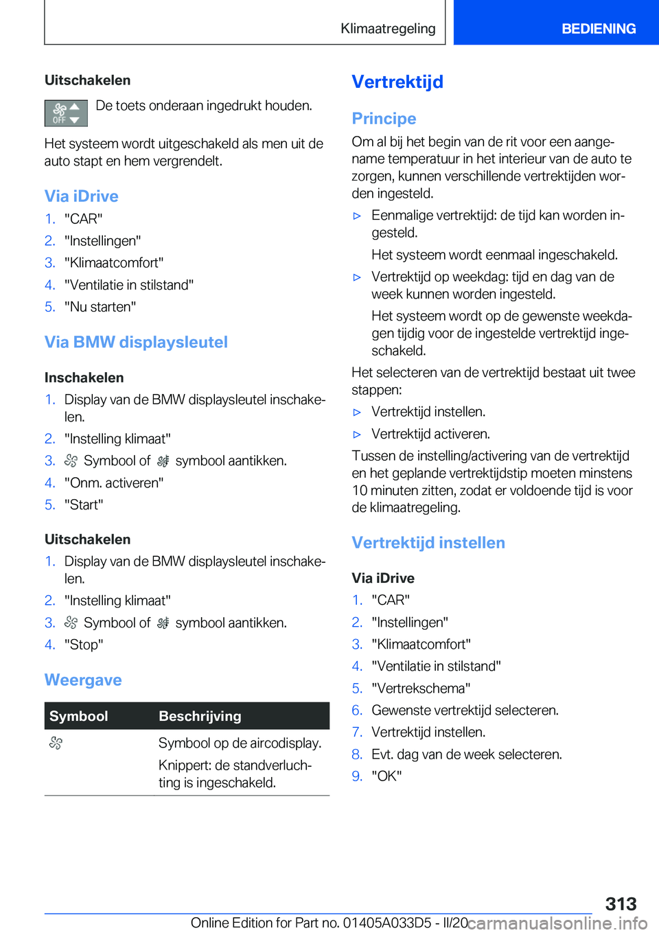 BMW X5 M 2020  Instructieboekjes (in Dutch) �U�i�t�s�c�h�a�k�e�l�e�n�D�e��t�o�e�t�s��o�n�d�e�r�a�a�n��i�n�g�e�d�r�u�k�t��h�o�u�d�e�n�.
�H�e�t��s�y�s�t�e�e�m��w�o�r�d�t��u�i�t�g�e�s�c�h�a�k�e�l�d��a�l�s��m�e�n��u�i�t��d�e �a�u�t�o��s