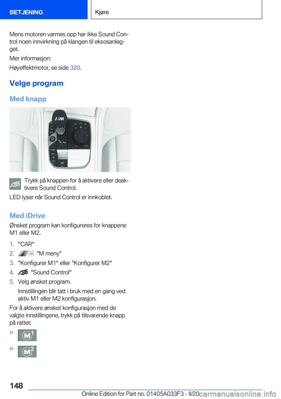 BMW X5 M 2020  InstruksjonsbØker (in Norwegian) �M�e�n�s��m�o�t�o�r�e�n��v�a�r�m�e�s��o�p�p��h�a�r��i�k�k�e��S�o�u�n�d��C�o�nj
�t�r�o�l��n�o�e�n��i�n�n�v�i�r�k�n�i�n�g��p�å��k�l�a�n�g�e�n��t�i�l��e�k�s�o�s�a�n�l�e�gj �g�e�t�.
�M�e�r