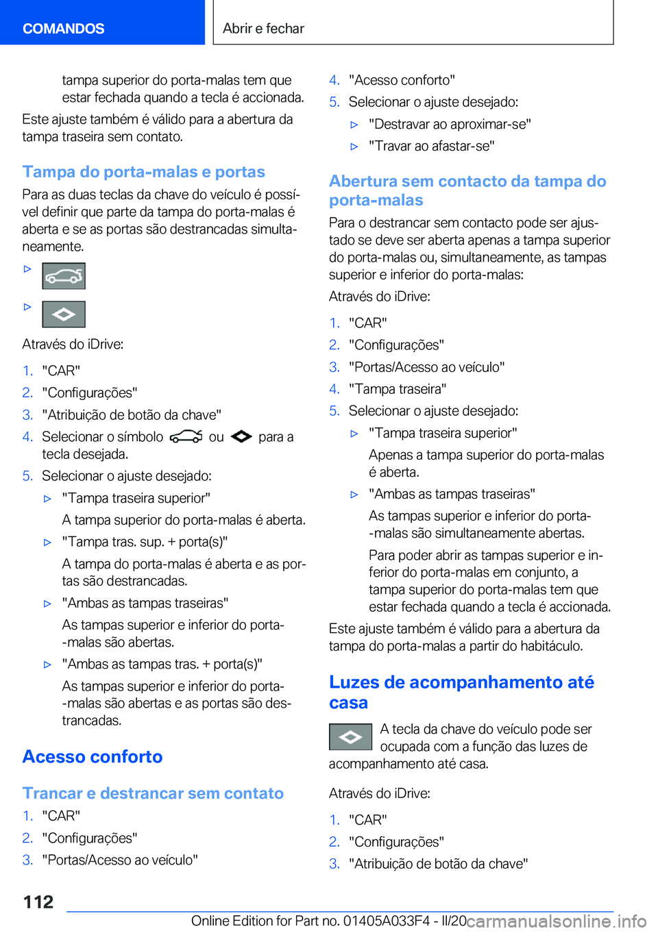 BMW X5 M 2020  Manual do condutor (in Portuguese) �t�a�m�p�a��s�u�p�e�r�i�o�r��d�o��p�o�r�t�a�-�m�a�l�a�s��t�e�m��q�u�e
�e�s�t�a�r��f�e�c�h�a�d�a��q�u�a�n�d�o��a��t�e�c�l�a��é��a�c�c�i�o�n�a�d�a�.
�E�s�t�e��a�j�u�s�t�e��t�a�m�b�é�m��