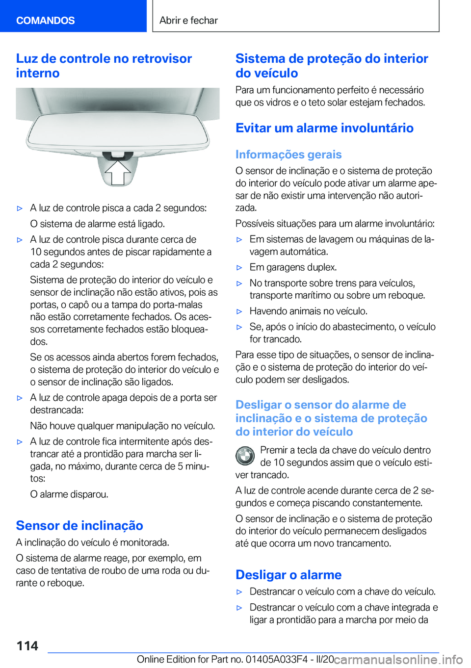 BMW X5 M 2020  Manual do condutor (in Portuguese) �L�u�z��d�e��c�o�n�t�r�o�l�e��n�o��r�e�t�r�o�v�i�s�o�r
�i�n�t�e�r�n�o'x�A��l�u�z��d�e��c�o�n�t�r�o�l�e��p�i�s�c�a��a��c�a�d�a��2��s�e�g�u�n�d�o�s�:
�O��s�i�s�t�e�m�a��d�e��a�l�a�r�m