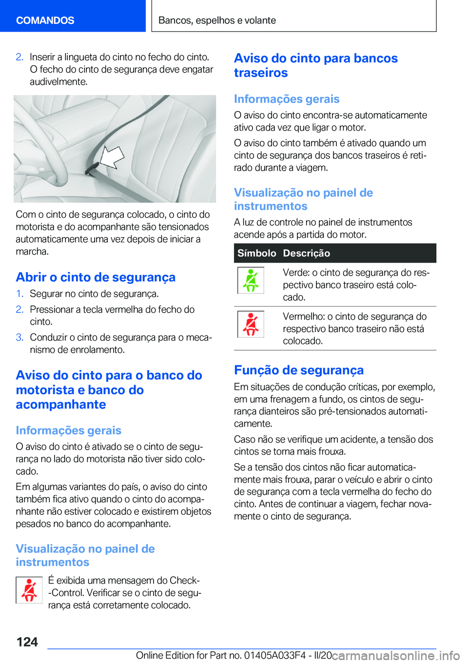 BMW X5 M 2020  Manual do condutor (in Portuguese) �2�.�I�n�s�e�r�i�r��a��l�i�n�g�u�e�t�a��d�o��c�i�n�t�o��n�o��f�e�c�h�o��d�o��c�i�n�t�o�.
�O��f�e�c�h�o��d�o��c�i�n�t�o��d�e��s�e�g�u�r�a�n�