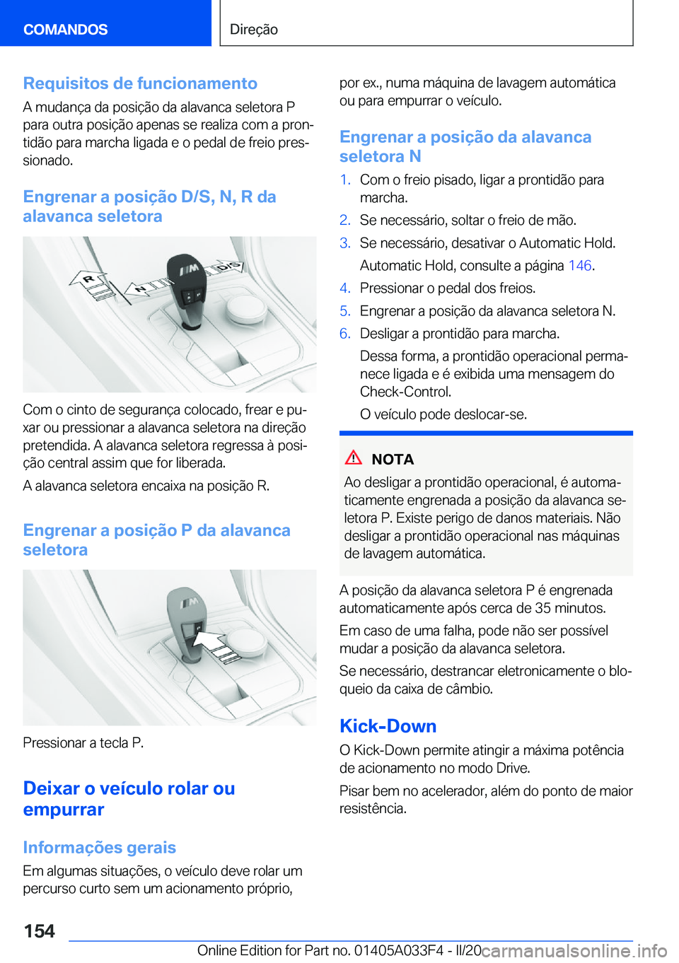BMW X5 M 2020  Manual do condutor (in Portuguese) �R�e�q�u�i�s�i�t�o�s��d�e��f�u�n�c�i�o�n�a�m�e�n�t�o
�A��m�u�d�a�n�