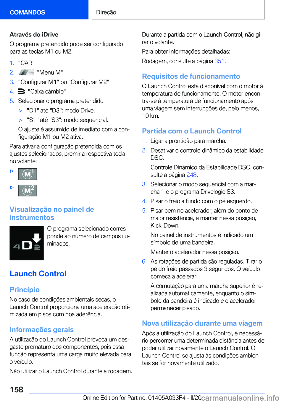BMW X5 M 2020  Manual do condutor (in Portuguese) �A�t�r�a�v�é�s��d�o��i�D�r�i�v�e
�O��p�r�o�g�r�a�m�a��p�r�e�t�e�n�d�i�d�o��p�o�d�e��s�e�r��c�o�n�f�i�g�u�r�a�d�o
�p�a�r�a��a�s��t�e�c�l�a�s��M�1��o�u��M�2�.�1�.��C�A�R��2�.����M�e�n�