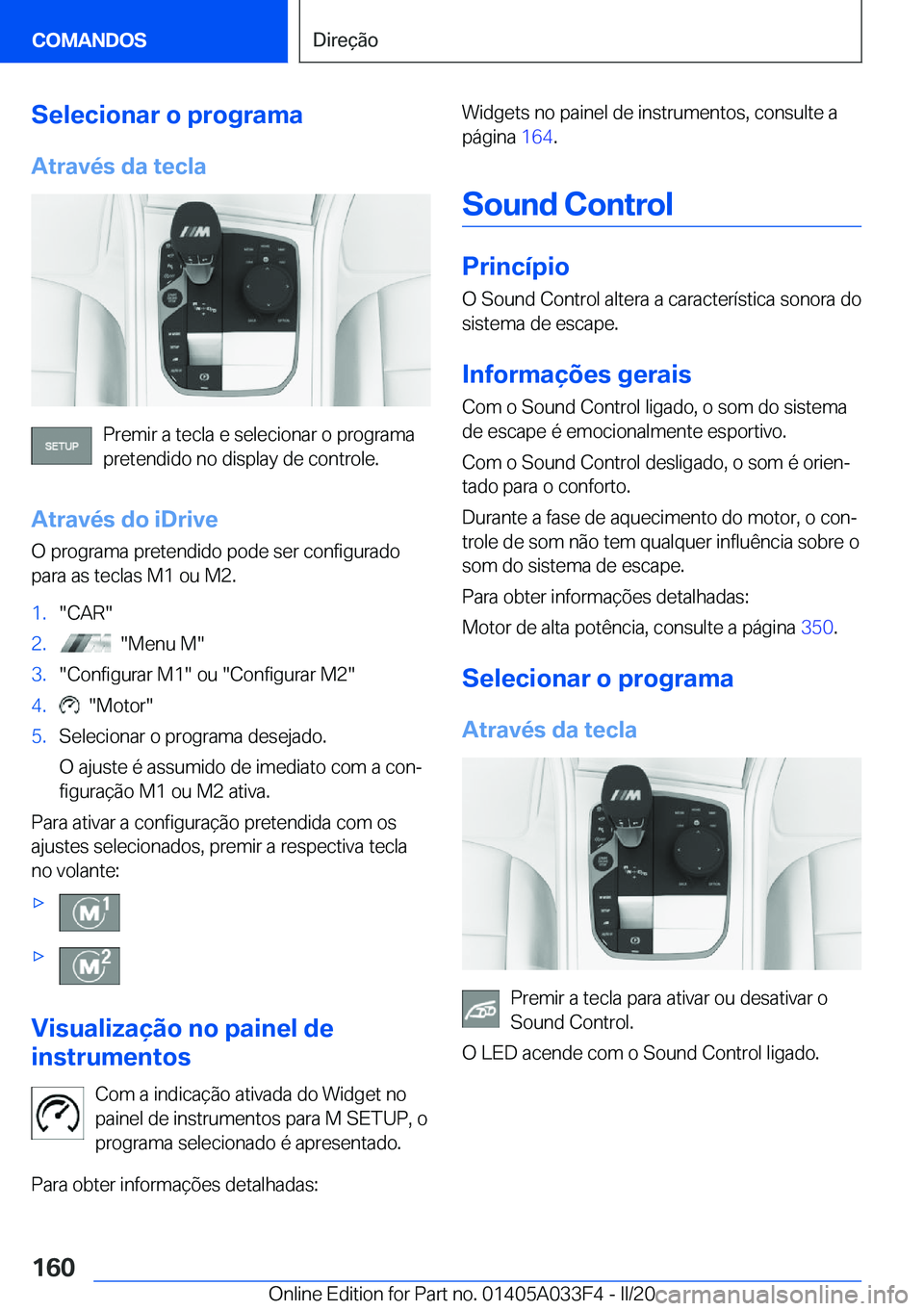 BMW X5 M 2020  Manual do condutor (in Portuguese) �S�e�l�e�c�i�o�n�a�r��o��p�r�o�g�r�a�m�a�A�t�r�a�v�é�s��d�a��t�e�c�l�a
�P�r�e�m�i�r��a��t�e�c�l�a��e��s�e�l�e�c�i�o�n�a�r��o��p�r�o�g�r�a�m�a�p�r�e�t�e�n�d�i�d�o��n�o��d�i�s�p�l�a�y��d�e