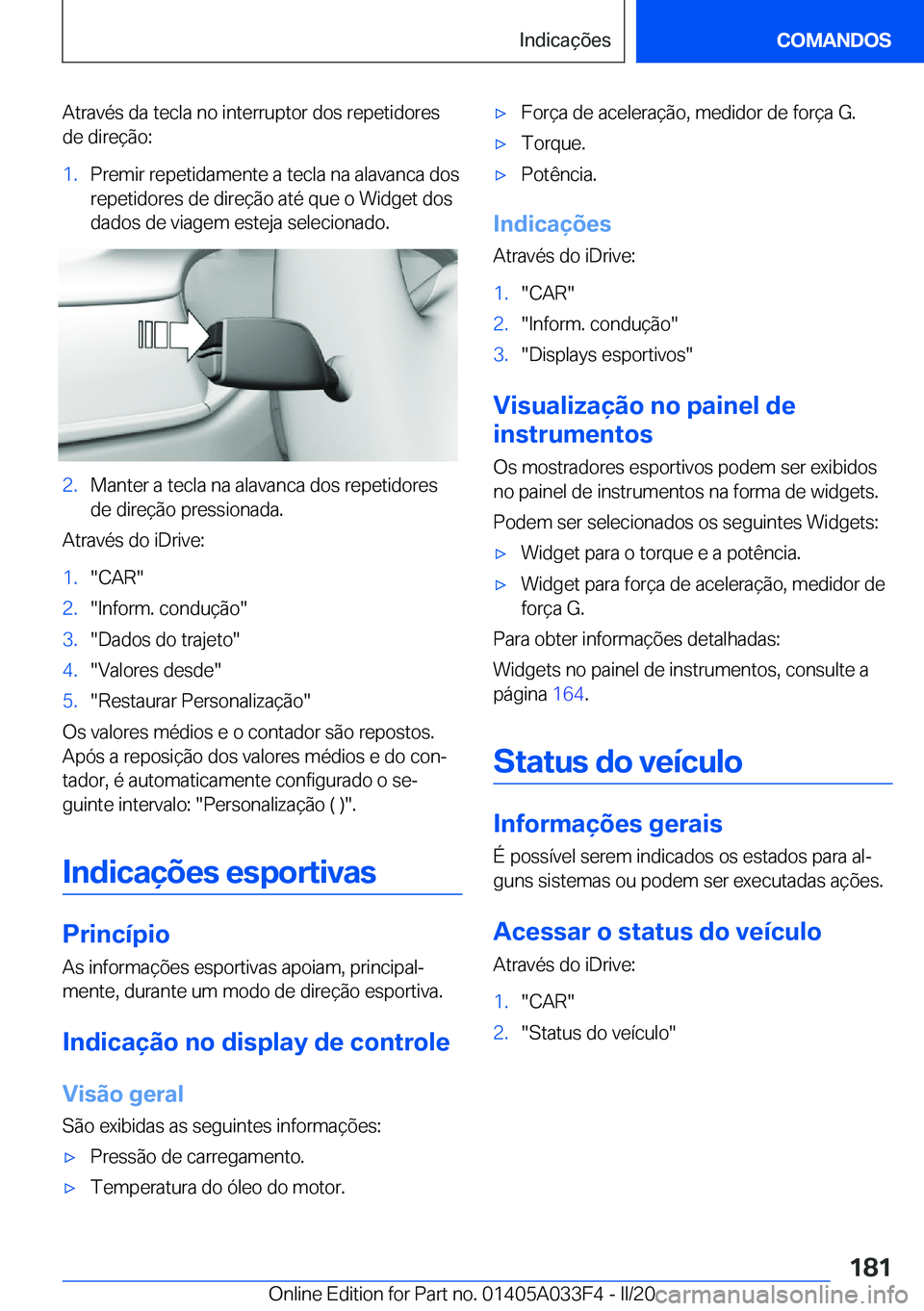 BMW X5 M 2020  Manual do condutor (in Portuguese) �A�t�r�a�v�é�s��d�a��t�e�c�l�a��n�o��i�n�t�e�r�r�u�p�t�o�r��d�o�s��r�e�p�e�t�i�d�o�r�e�s
�d�e��d�i�r�e�