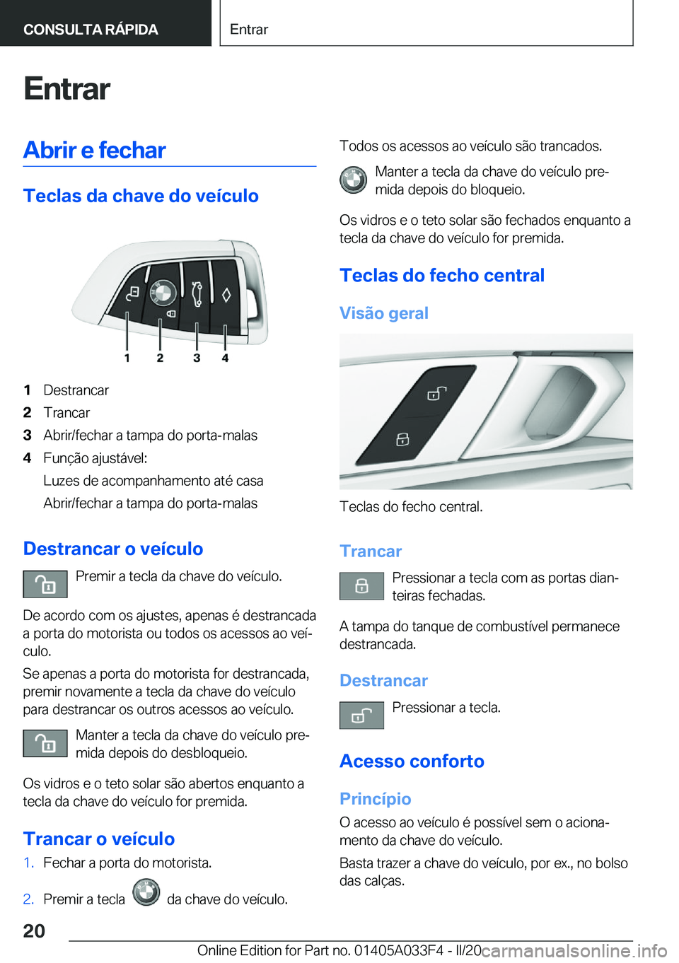 BMW X5 M 2020  Manual do condutor (in Portuguese) �E�n�t�r�a�r�A�b�r�i�r��e��f�e�c�h�a�r
�T�e�c�l�a�s��d�a��c�h�a�v�e��d�o��v�e�