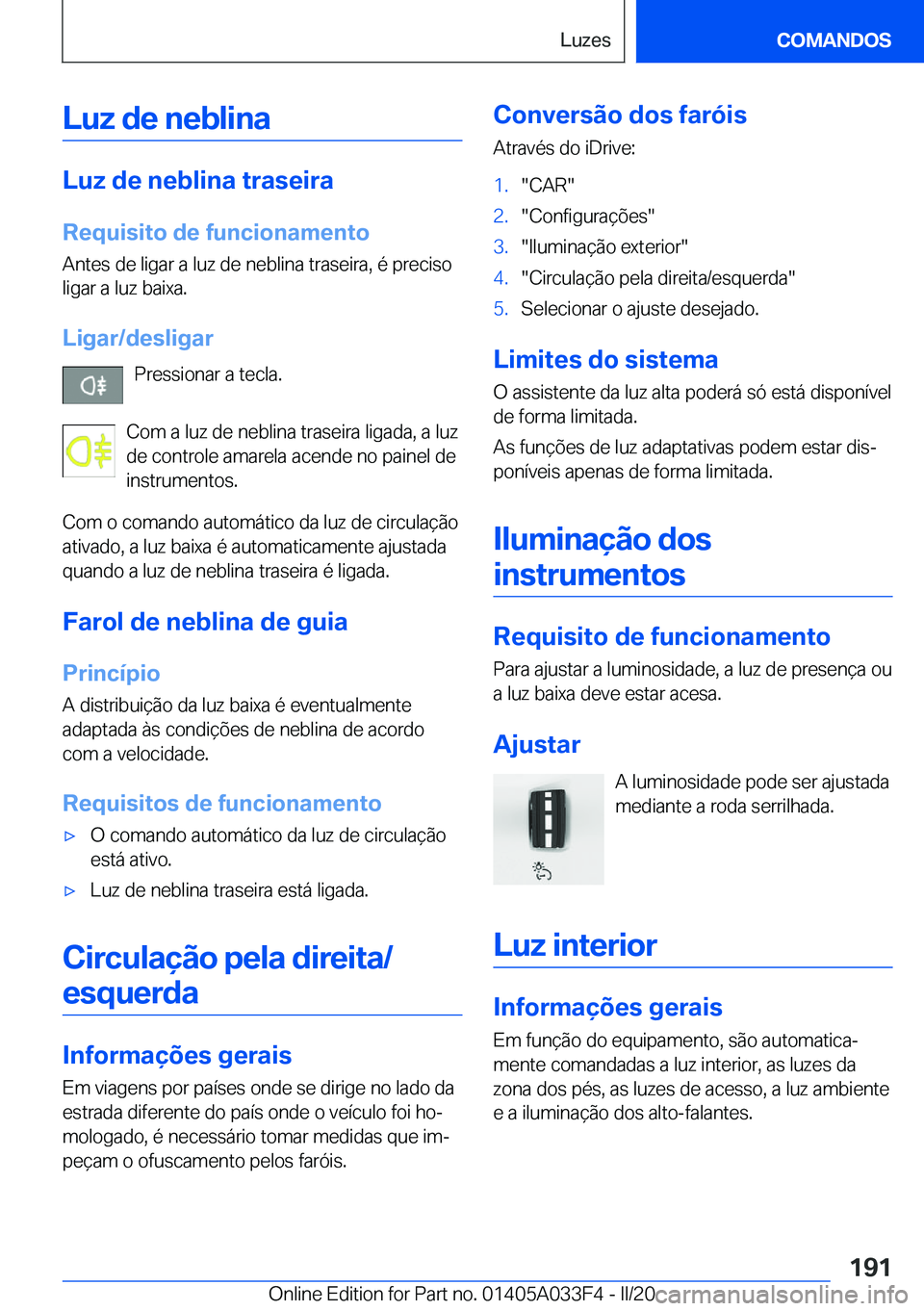 BMW X5 M 2020  Manual do condutor (in Portuguese) �L�u�z��d�e��n�e�b�l�i�n�a
�L�u�z��d�e��n�e�b�l�i�n�a��t�r�a�s�e�i�r�a
�R�e�q�u�i�s�i�t�o��d�e��f�u�n�c�i�o�n�a�m�e�n�t�o �A�n�t�e�s��d�e��l�i�g�a�r��a��l�u�z��d�e��n�e�b�l�i�n�a��t�r�a�