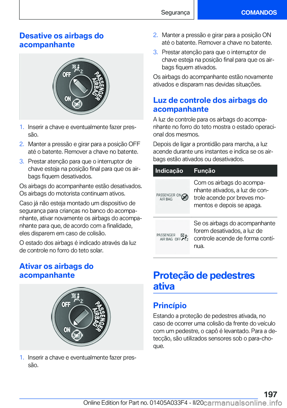 BMW X5 M 2020  Manual do condutor (in Portuguese) �D�e�s�a�t�i�v�e��o�s��a�i�r�b�a�g�s��d�o
�a�c�o�m�p�a�n�h�a�n�t�e�1�.�I�n�s�e�r�i�r��a��c�h�a�v�e��e��e�v�e�n�t�u�a�l�m�e�n�t�e��f�a�z�e�r��p�r�e�sª
�s�ã�o�.�2�.�M�a�n�t�e�r��a��p�r�e�s