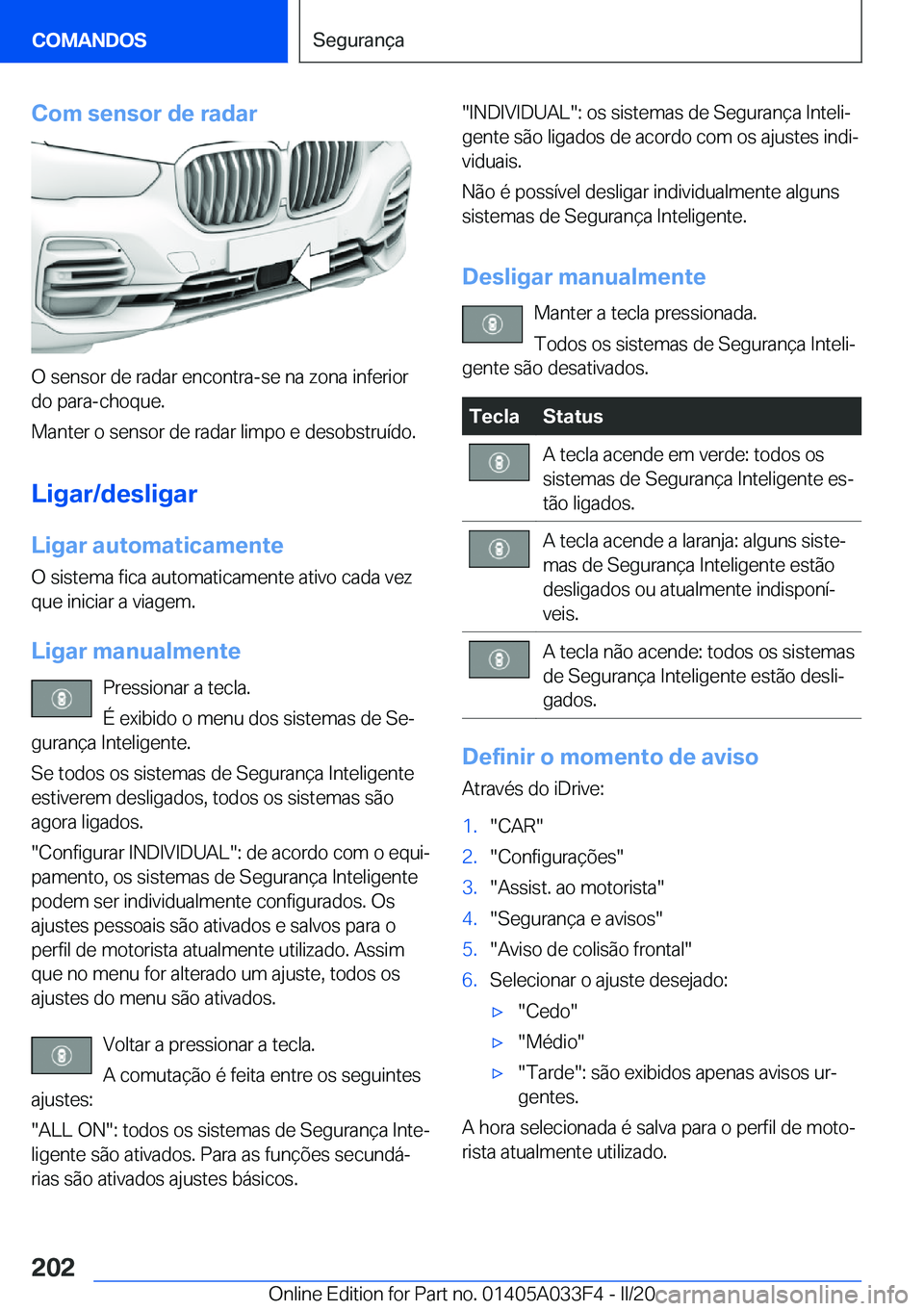 BMW X5 M 2020  Manual do condutor (in Portuguese) �C�o�m��s�e�n�s�o�r��d�e��r�a�d�a�r
�O��s�e�n�s�o�r��d�e��r�a�d�a�r��e�n�c�o�n�t�r�a�-�s�e��n�a��z�o�n�a��i�n�f�e�r�i�o�r
�d�o��p�a�r�a�-�c�h�o�q�u�e�.
�M�a�n�t�e�r��o��s�e�n�s�o�r��d�e�
