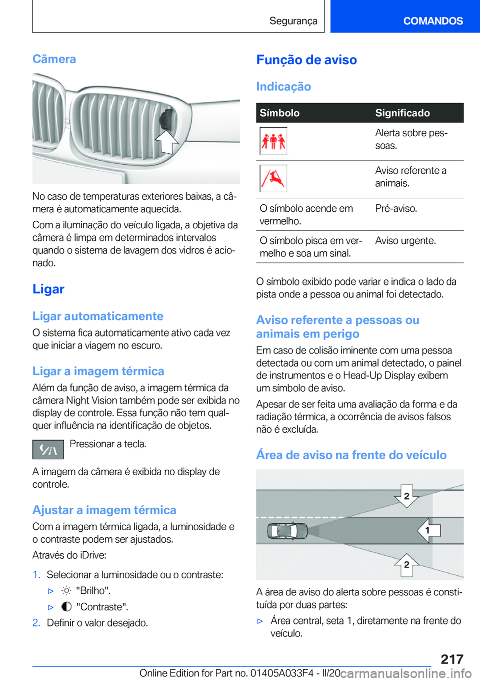 BMW X5 M 2020  Manual do condutor (in Portuguese) �C�â�m�e�r�a
�N�o��c�a�s�o��d�e��t�e�m�p�e�r�a�t�u�r�a�s��e�x�t�e�r�i�o�r�e�s��b�a�i�x�a�s�,��a��c�âª
�m�e�r�a��é��a�u�t�o�m�a�t�i�c�a�m�e�n�t�e��a�q�u�e�c�i�d�a�.
�C�o�m��a��i�l�u�m�