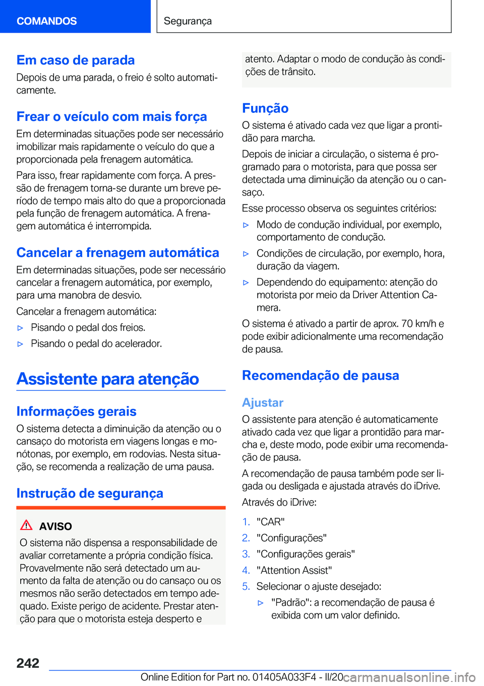 BMW X5 M 2020  Manual do condutor (in Portuguese) �E�m��c�a�s�o��d�e��p�a�r�a�d�a�D�e�p�o�i�s��d�e��u�m�a��p�a�r�a�d�a�,��o��f�r�e�i�o��é��s�o�l�t�o��a�u�t�o�m�a�t�iª
�c�a�m�e�n�t�e�.
�F�r�e�a�r��o��v�e�