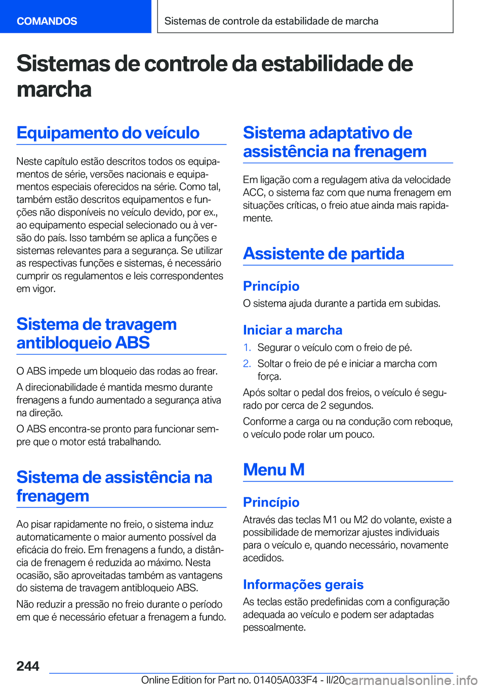 BMW X5 M 2020  Manual do condutor (in Portuguese) �S�i�s�t�e�m�a�s��d�e��c�o�n�t�r�o�l�e��d�a��e�s�t�a�b�i�l�i�d�a�d�e��d�e
�m�a�r�c�h�a�E�q�u�i�p�a�m�e�n�t�o��d�o��v�e�
