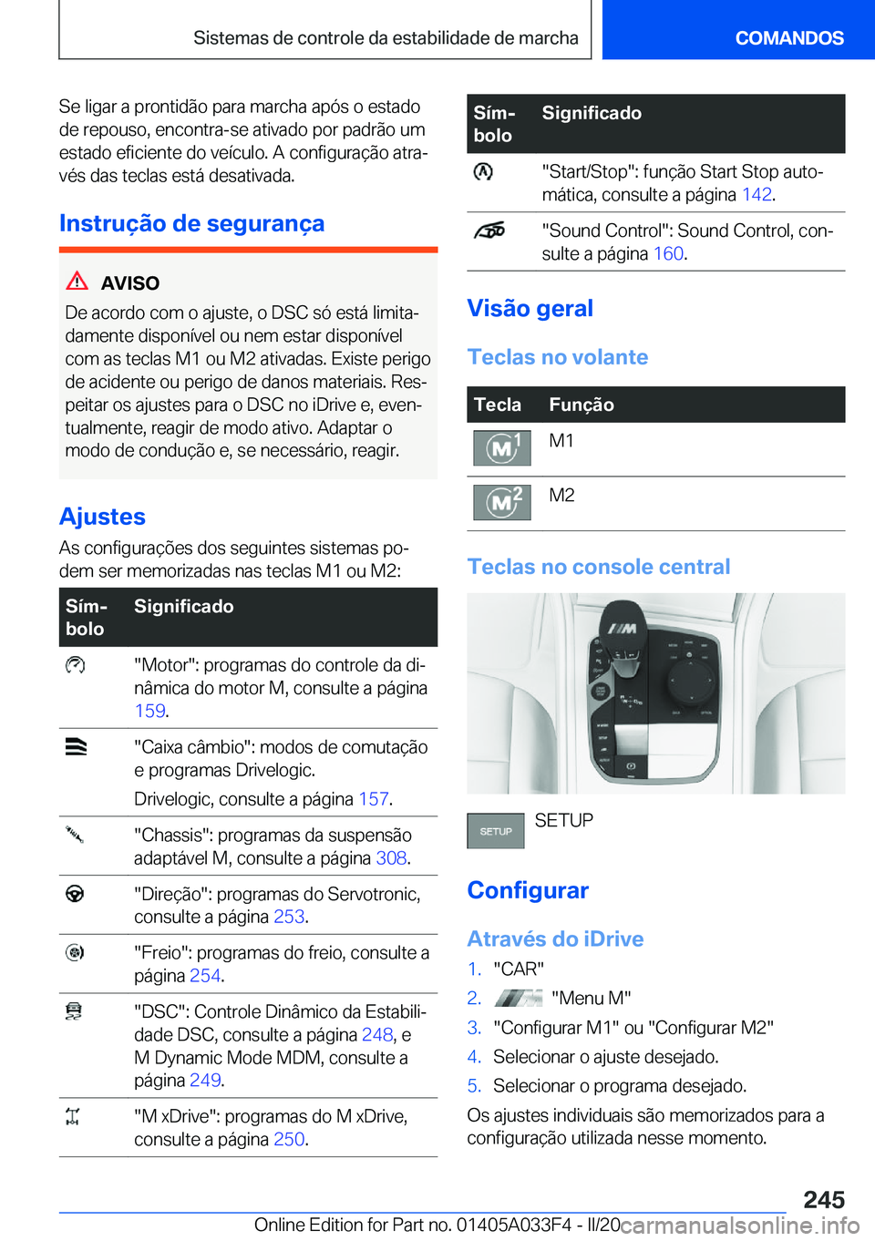 BMW X5 M 2020  Manual do condutor (in Portuguese) �S�e��l�i�g�a�r��a��p�r�o�n�t�i�d�ã�o��p�a�r�a��m�a�r�c�h�a��a�p�ó�s��o��e�s�t�a�d�o�d�e��r�e�p�o�u�s�o�,��e�n�c�o�n�t�r�a�-�s�e��a�t�i�v�a�d�o��p�o�r��p�a�d�r�ã�o��u�m�e�s�t�a�d�o��