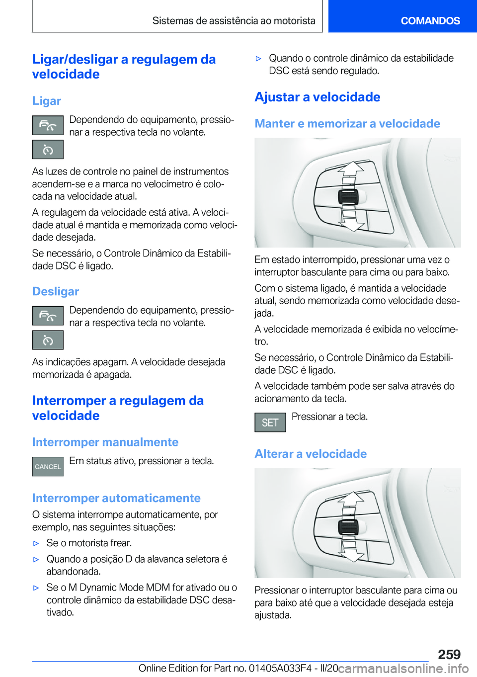 BMW X5 M 2020  Manual do condutor (in Portuguese) �L�i�g�a�r�/�d�e�s�l�i�g�a�r��a��r�e�g�u�l�a�g�e�m��d�a
�v�e�l�o�c�i�d�a�d�e
�L�i�g�a�r �D�e�p�e�n�d�e�n�d�o��d�o��e�q�u�i�p�a�m�e�n�t�o�,��p�r�e�s�s�i�oª�n�a�r��a��r�e�s�p�e�c�t�i�v�a��t�e