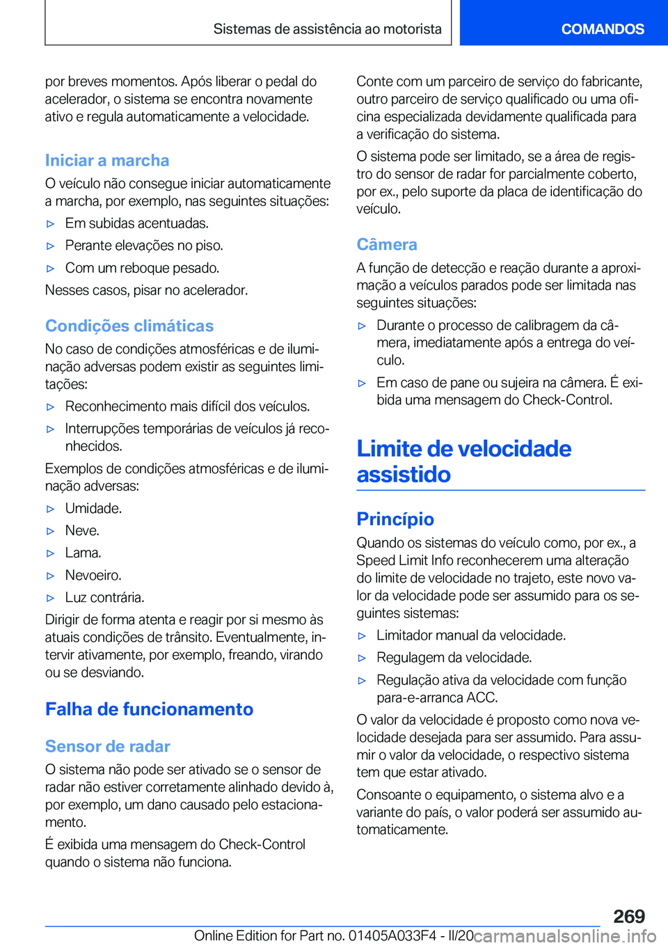BMW X5 M 2020  Manual do condutor (in Portuguese) �p�o�r��b�r�e�v�e�s��m�o�m�e�n�t�o�s�.��A�p�ó�s��l�i�b�e�r�a�r��o��p�e�d�a�l��d�o
�a�c�e�l�e�r�a�d�o�r�,��o��s�i�s�t�e�m�a��s�e��e�n�c�o�n�t�r�a��n�o�v�a�m�e�n�t�e
�a�t�i�v�o��e��r�e�g�