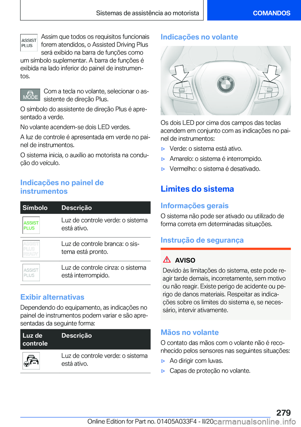 BMW X5 M 2020  Manual do condutor (in Portuguese) �A�s�s�i�m��q�u�e��t�o�d�o�s��o�s��r�e�q�u�i�s�i�t�o�s��f�u�n�c�i�o�n�a�i�s
�f�o�r�e�m��a�t�e�n�d�i�d�o�s�,��o��A�s�s�i�s�t�e�d��D�r�i�v�i�n�g��P�l�u�s �s�e�r�á��e�x�i�b�i�d�o��n�a��b�a�