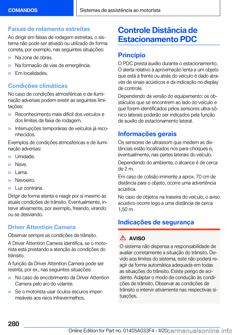BMW X5 M 2020  Manual do condutor (in Portuguese) �F�a�i�x�a�s��d�e��r�o�l�a�m�e�n�t�o��e�s�t�r�e�i�t�a�s
�A�o��d�i�r�i�g�i�r��e�m��f�a�i�x�a�s��d�e��r�o�d�a�g�e�m��e�s�t�r�e�i�t�a�s�,��o��s�i�sª
�t�e�m�a��n�ã�o��p�o�d�e��s�e�r��a�t