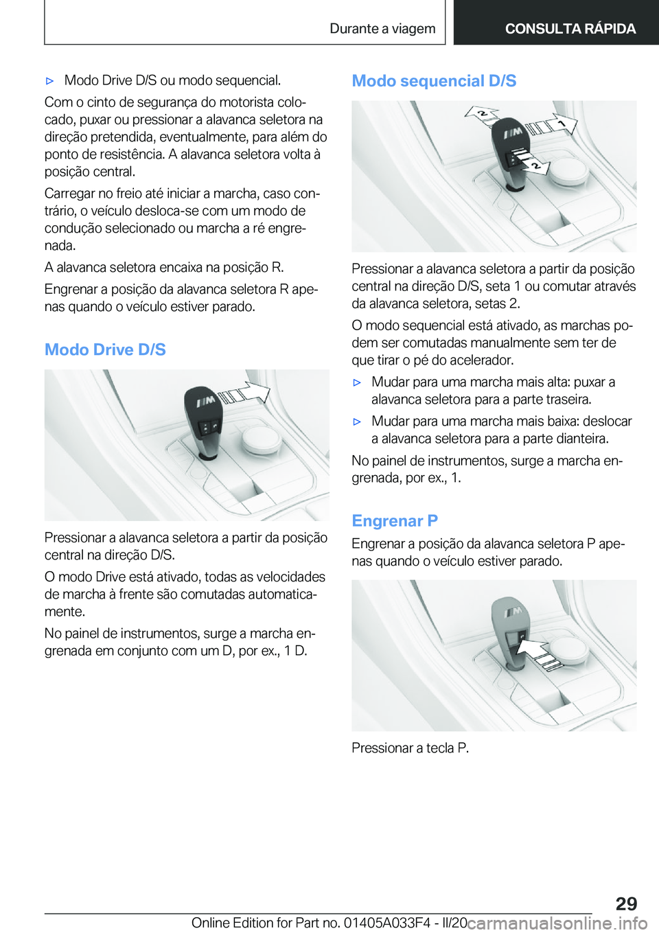 BMW X5 M 2020  Manual do condutor (in Portuguese) 'x�M�o�d�o��D�r�i�v�e��D�/�S��o�u��m�o�d�o��s�e�q�u�e�n�c�i�a�l�.
�C�o�m��o��c�i�n�t�o��d�e��s�e�g�u�r�a�n�