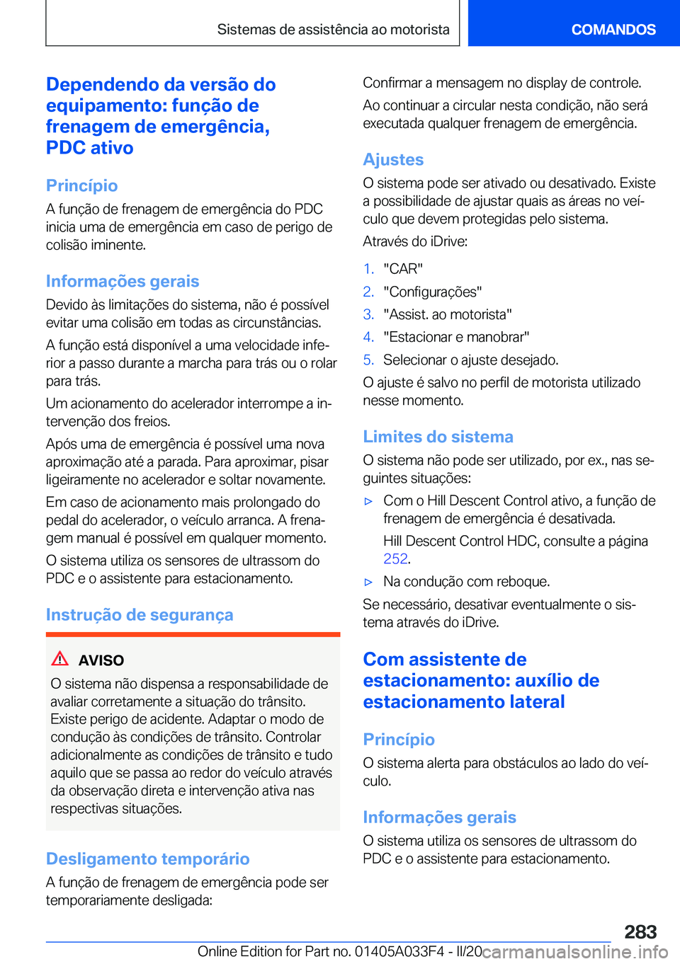 BMW X5 M 2020  Manual do condutor (in Portuguese) �D�e�p�e�n�d�e�n�d�o��d�a��v�e�r�s�ã�o��d�o
�e�q�u�i�p�a�m�e�n�t�o�:��f�u�n�