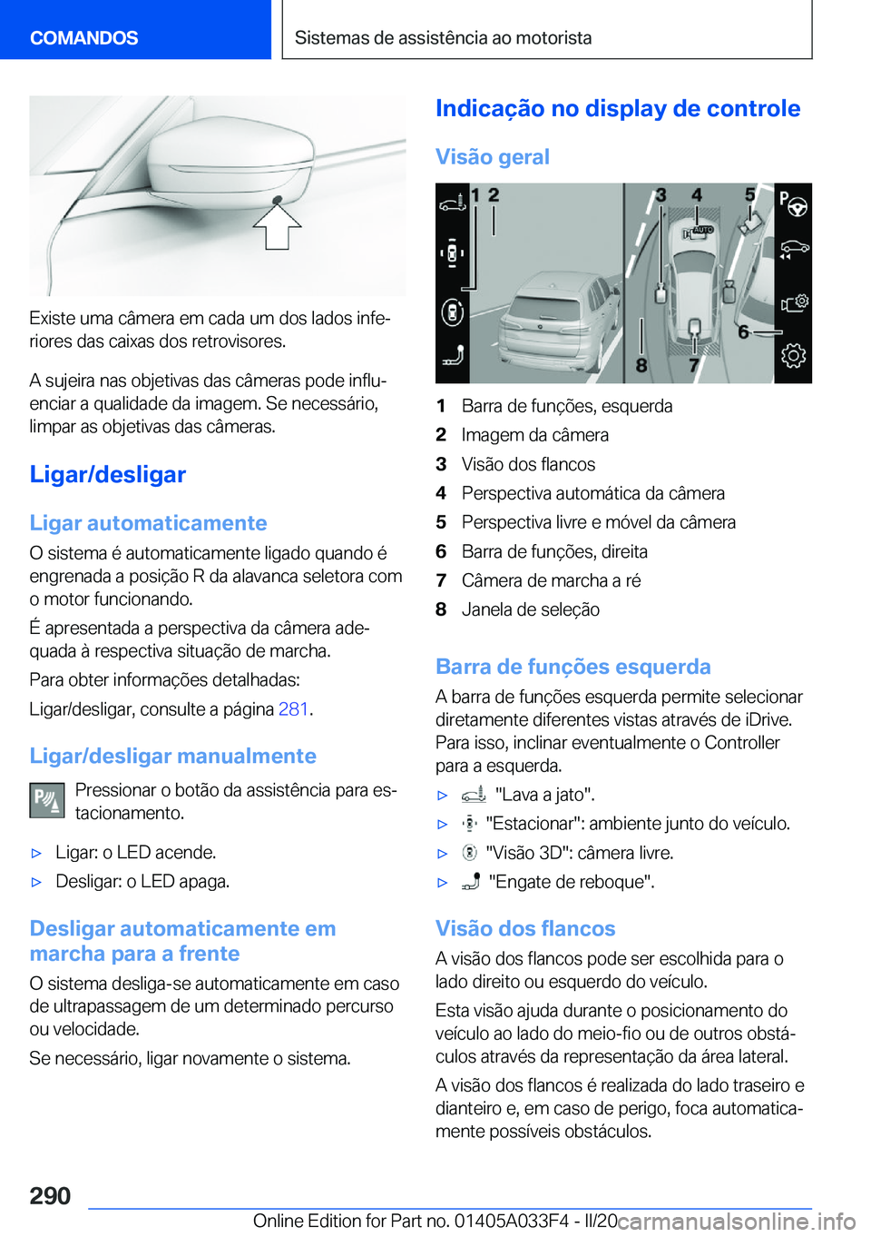 BMW X5 M 2020  Manual do condutor (in Portuguese) �E�x�i�s�t�e��u�m�a��c�â�m�e�r�a��e�m��c�a�d�a��u�m��d�o�s��l�a�d�o�s��i�n�f�eª
�r�i�o�r�e�s��d�a�s��c�a�i�x�a�s��d�o�s��r�e�t�r�o�v�i�s�o�r�e�s�.
�A��s�u�j�e�i�r�a��n�a�s��o�b�j�e�t