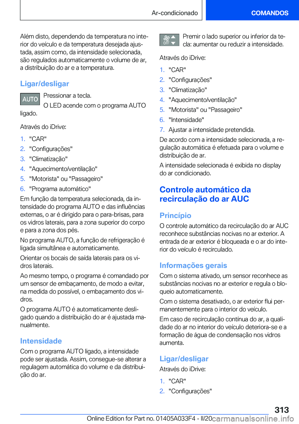 BMW X5 M 2020  Manual do condutor (in Portuguese) �A�l�é�m��d�i�s�t�o�,��d�e�p�e�n�d�e�n�d�o��d�a��t�e�m�p�e�r�a�t�u�r�a��n�o��i�n�t�eª�r�i�o�r��d�o��v�e�