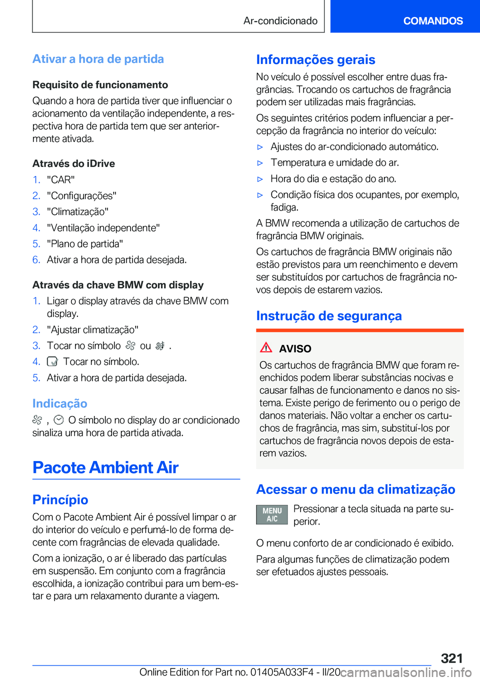 BMW X5 M 2020  Manual do condutor (in Portuguese) �A�t�i�v�a�r��a��h�o�r�a��d�e��p�a�r�t�i�d�a�R�e�q�u�i�s�i�t�o��d�e��f�u�n�c�i�o�n�a�m�e�n�t�o
�Q�u�a�n�d�o��a��h�o�r�a��d�e��p�a�r�t�i�d�a��t�i�v�e�r��q�u�e��i�n�f�l�u�e�n�c�i�a�r��o �a