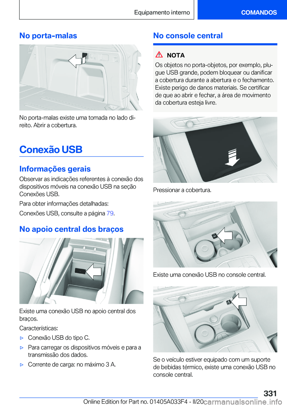 BMW X5 M 2020  Manual do condutor (in Portuguese) �N�o��p�o�r�t�a�-�m�a�l�a�s
�N�o��p�o�r�t�a�-�m�a�l�a�s��e�x�i�s�t�e��u�m�a��t�o�m�a�d�a��n�o��l�a�d�o��d�iª
�r�e�i�t�o�.��A�b�r�i�r��a��c�o�b�e�r�t�u�r�a�.
�C�o�n�e�x�ã�o��U�S�B
�I�n�f