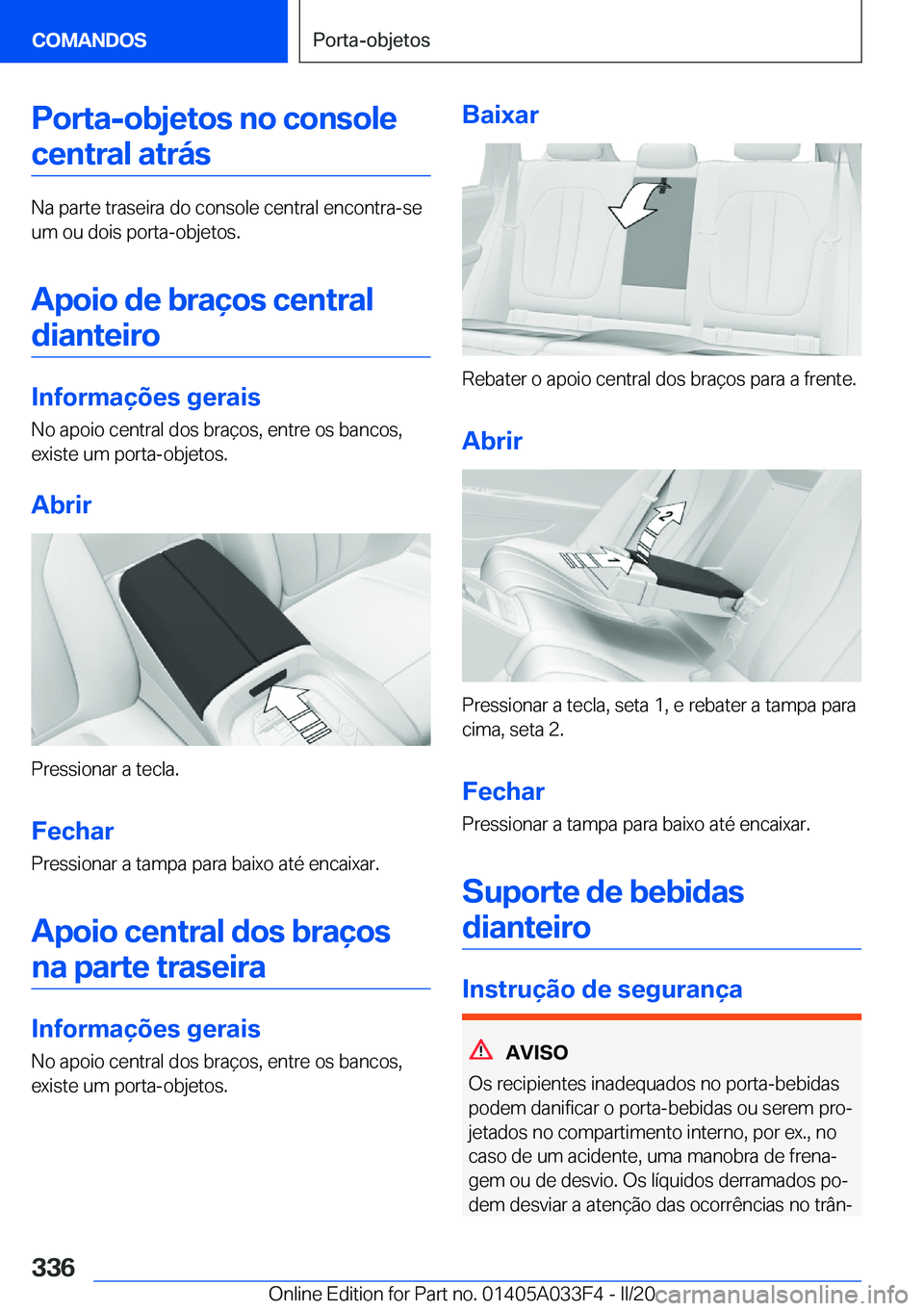 BMW X5 M 2020  Manual do condutor (in Portuguese) �P�o�r�t�a�-�o�b�j�e�t�o�s��n�o��c�o�n�s�o�l�e�c�e�n�t�r�a�l��a�t�r�á�s
�N�a��p�a�r�t�e��t�r�a�s�e�i�r�a��d�o��c�o�n�s�o�l�e��c�e�n�t�r�a�l��e�n�c�o�n�t�r�a�-�s�e
�u�m��o�u��d�o�i�s��p�o�