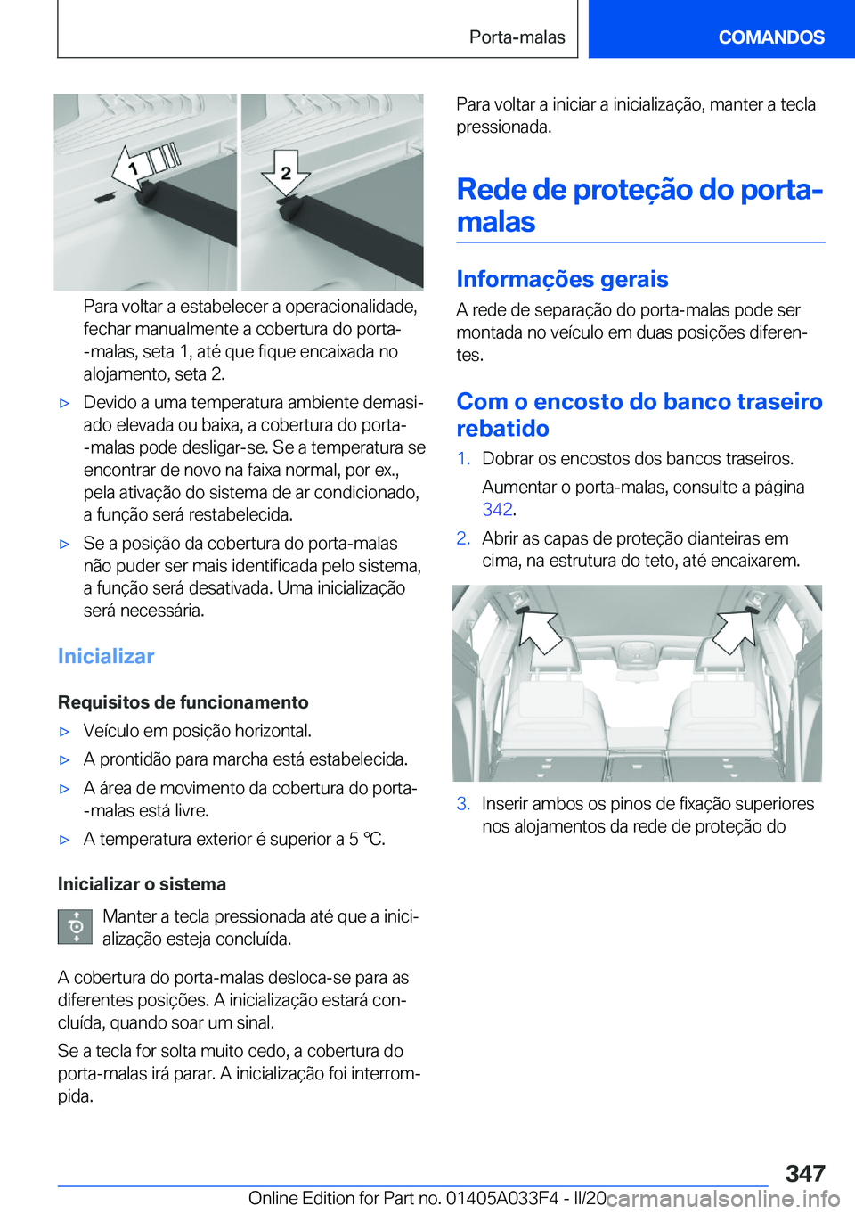 BMW X5 M 2020  Manual do condutor (in Portuguese) �P�a�r�a��v�o�l�t�a�r��a��e�s�t�a�b�e�l�e�c�e�r��a��o�p�e�r�a�c�i�o�n�a�l�i�d�a�d�e�,
�f�e�c�h�a�r��m�a�n�u�a�l�m�e�n�t�e��a��c�o�b�e�r�t�u�r�a��d�o��p�o�r�t�a�-
�-�m�a�l�a�s�,��s�e�t�a��1