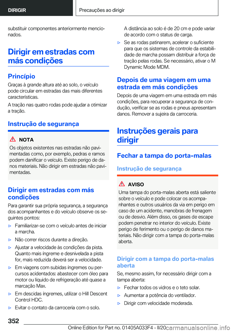 BMW X5 M 2020  Manual do condutor (in Portuguese) �s�u�b�s�t�i�t�u�i�r��c�o�m�p�o�n�e�n�t�e�s��a�n�t�e�r�i�o�r�m�e�n�t�e��m�e�n�c�i�oª�n�a�d�o�s�.
�D�i�r�i�g�i�r��e�m��e�s�t�r�a�d�a�s��c�o�m �m�á�s��c�o�n�d�i�