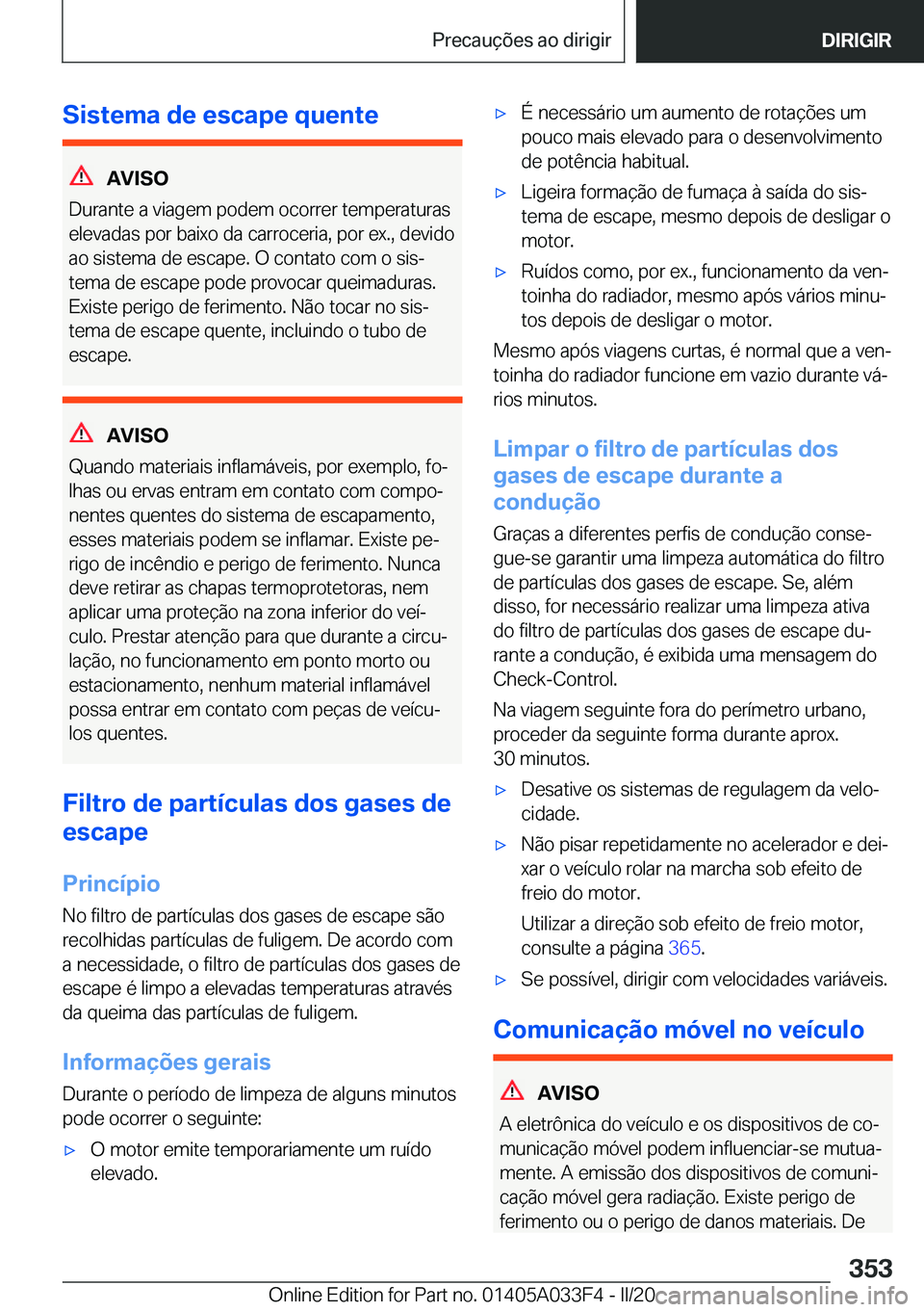 BMW X5 M 2020  Manual do condutor (in Portuguese) �S�i�s�t�e�m�a��d�e��e�s�c�a�p�e��q�u�e�n�t�e
�A�V�I�S�O
�D�u�r�a�n�t�e��a��v�i�a�g�e�m��p�o�d�e�m��o�c�o�r�r�e�r��t�e�m�p�e�r�a�t�u�r�a�s
�e�l�e�v�a�d�a�s��p�o�r��b�a�i�x�o��d�a��c�a�r�r�