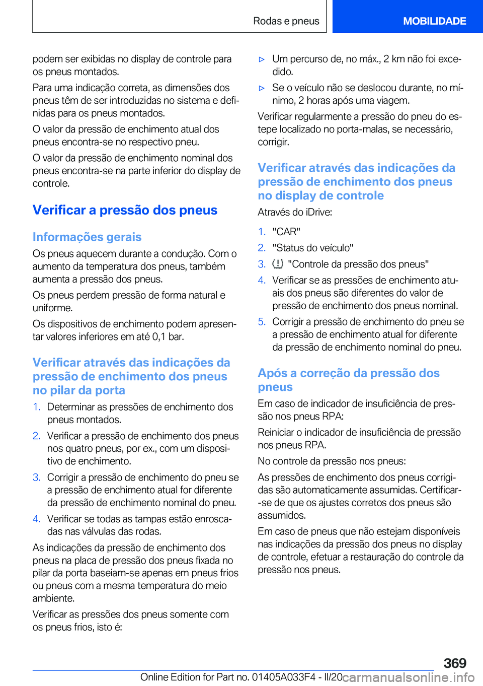 BMW X5 M 2020  Manual do condutor (in Portuguese) �p�o�d�e�m��s�e�r��e�x�i�b�i�d�a�s��n�o��d�i�s�p�l�a�y��d�e��c�o�n�t�r�o�l�e��p�a�r�a�o�s��p�n�e�u�s��m�o�n�t�a�d�o�s�.
�P�a�r�a��u�m�a��i�n�d�i�c�a�