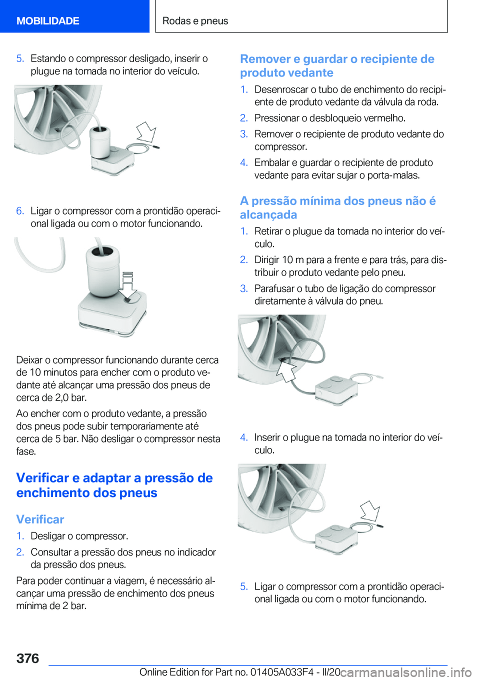 BMW X5 M 2020  Manual do condutor (in Portuguese) �5�.�E�s�t�a�n�d�o��o��c�o�m�p�r�e�s�s�o�r��d�e�s�l�i�g�a�d�o�,��i�n�s�e�r�i�r��o�p�l�u�g�u�e��n�a��t�o�m�a�d�a��n�o��i�n�t�e�r�i�o�r��d�o��v�e�