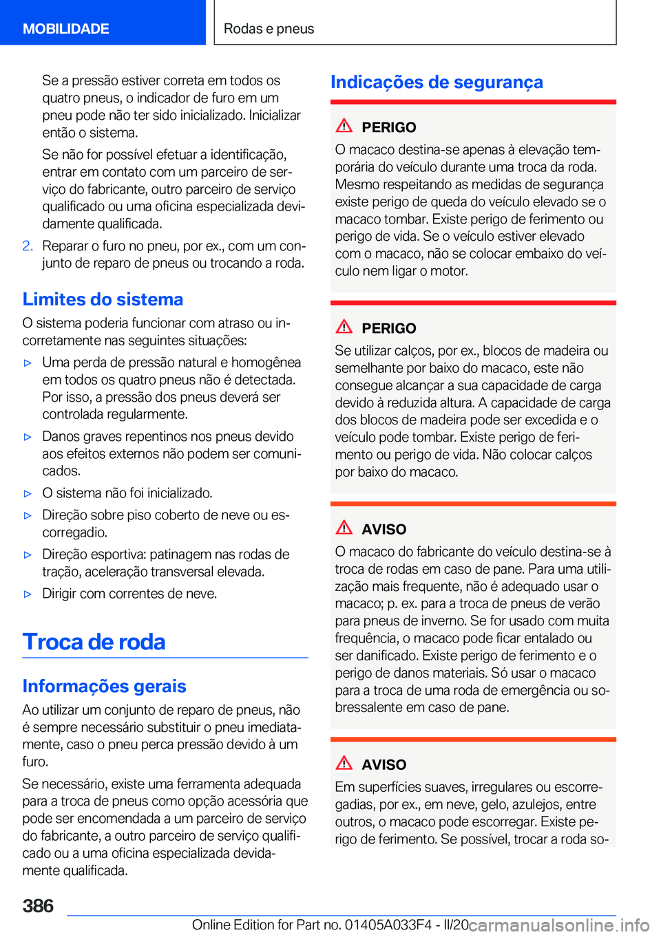BMW X5 M 2020  Manual do condutor (in Portuguese) �S�e��a��p�r�e�s�s�ã�o��e�s�t�i�v�e�r��c�o�r�r�e�t�a��e�m��t�o�d�o�s��o�s�q�u�a�t�r�o��p�n�e�u�s�,��o��i�n�d�i�c�a�d�o�r��d�e��f�u�r�o��e�m��u�m
�p�n�e�u��p�o�d�e��n�ã�o��t�e�r��s�