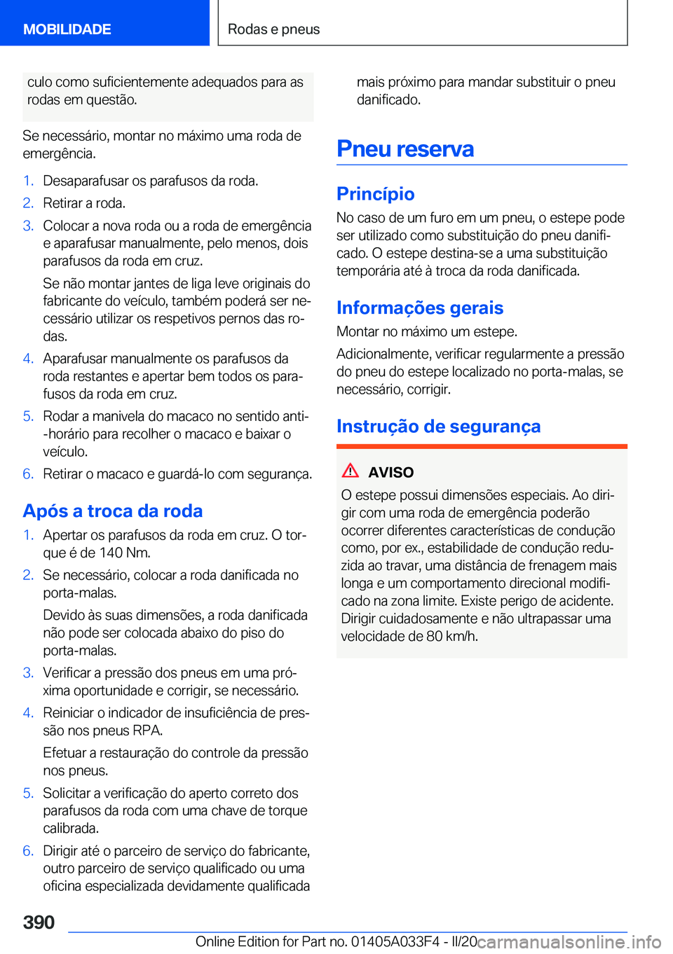 BMW X5 M 2020  Manual do condutor (in Portuguese) �c�u�l�o��c�o�m�o��s�u�f�i�c�i�e�n�t�e�m�e�n�t�e��a�d�e�q�u�a�d�o�s��p�a�r�a��a�s�r�o�d�a�s��e�m��q�u�e�s�t�ã�o�.
�S�e��n�e�c�e�s�s�á�r�i�o�,��m�o�n�t�a�r��n�o��m�á�x�i�m�o��u�m�a��r�o
