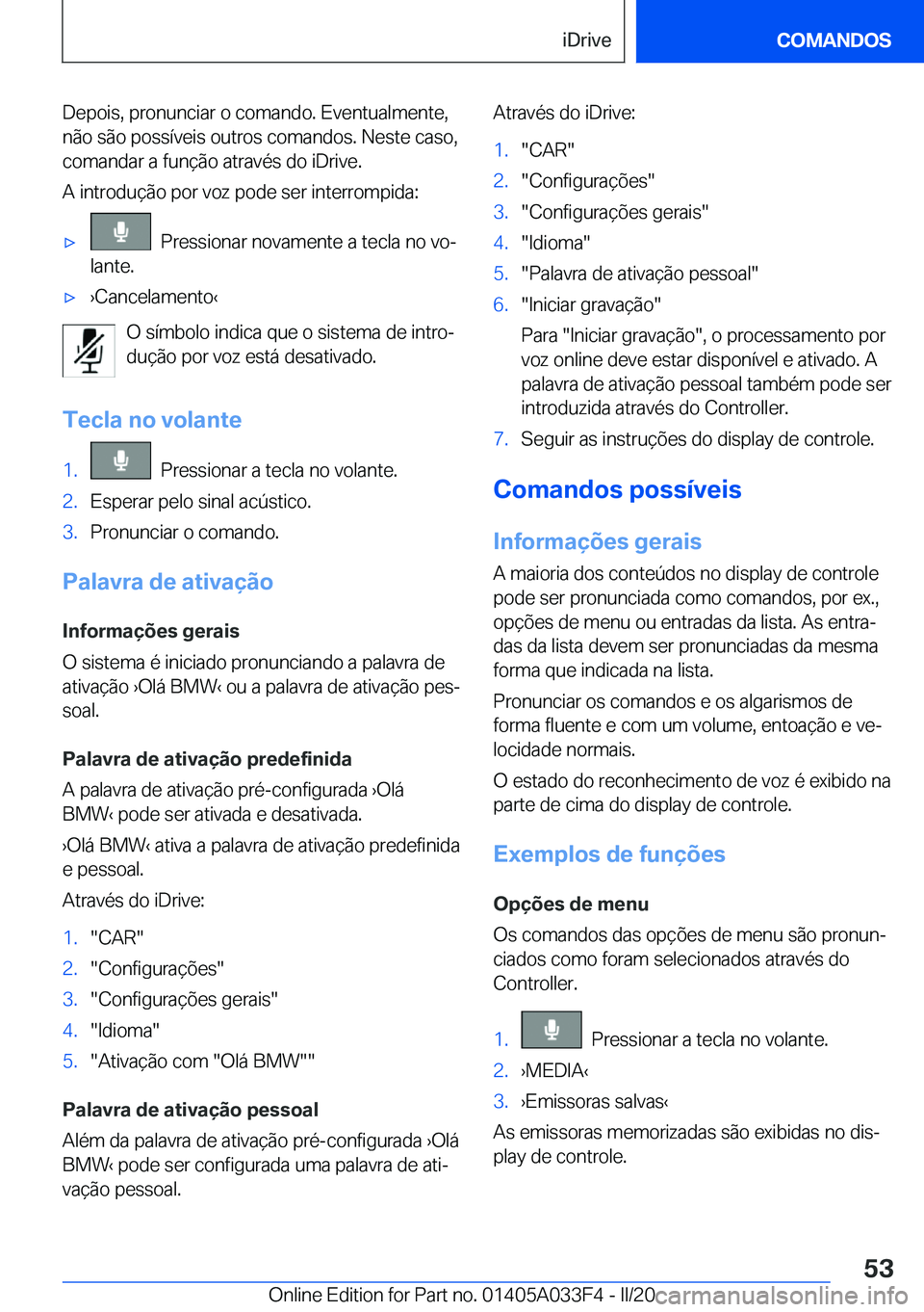 BMW X5 M 2020  Manual do condutor (in Portuguese) �D�e�p�o�i�s�,��p�r�o�n�u�n�c�i�a�r��o��c�o�m�a�n�d�o�.��E�v�e�n�t�u�a�l�m�e�n�t�e�,
�n�ã�o��s�ã�o��p�o�s�s�