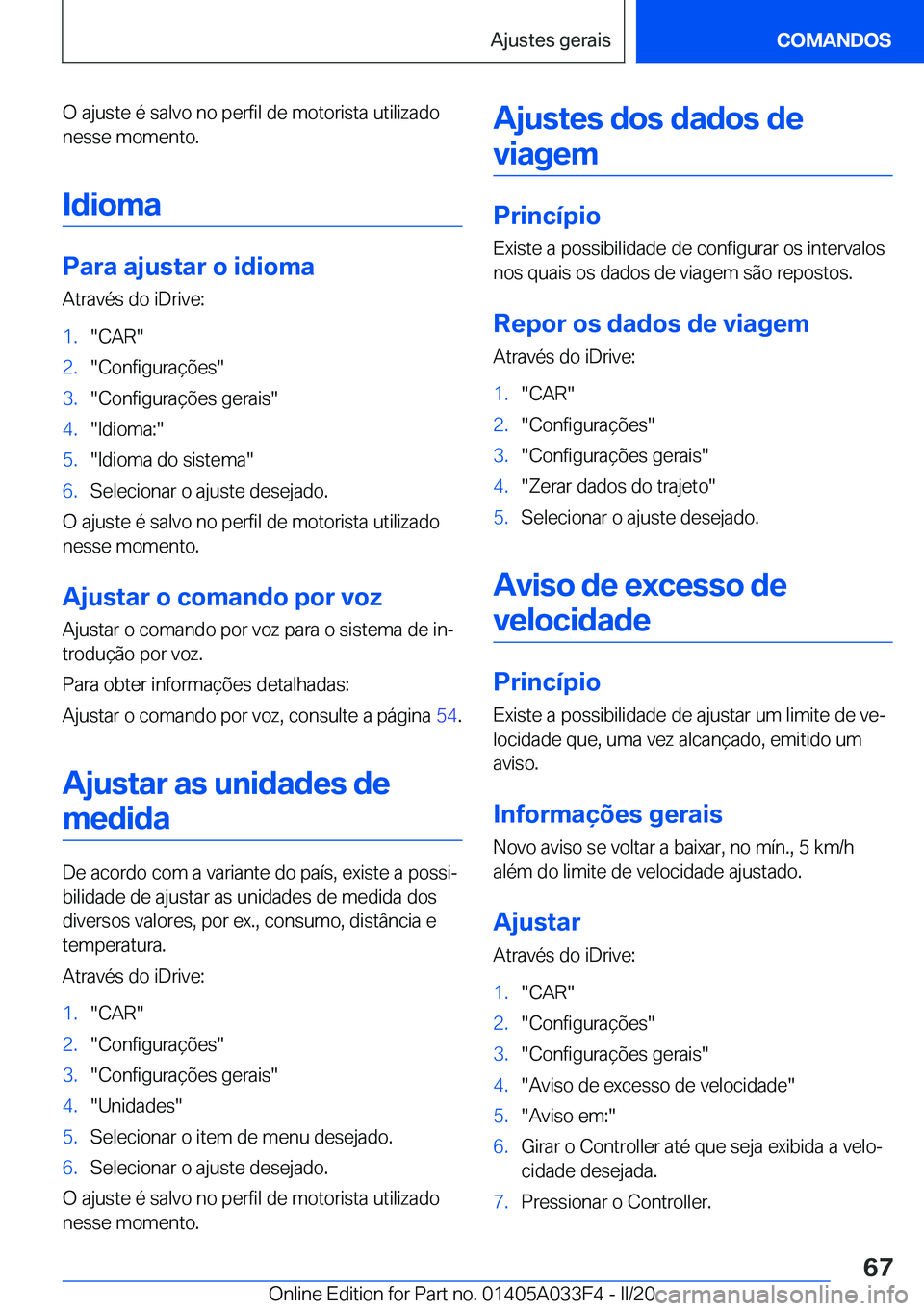 BMW X5 M 2020  Manual do condutor (in Portuguese) �O��a�j�u�s�t�e��é��s�a�l�v�o��n�o��p�e�r�f�i�l��d�e��m�o�t�o�r�i�s�t�a��u�t�i�l�i�z�a�d�o
�n�e�s�s�e��m�o�m�e�n�t�o�.
�I�d�i�o�m�a
�P�a�r�a��a�j�u�s�t�a�r��o��i�d�i�o�m�a �A�t�r�a�v�é�s