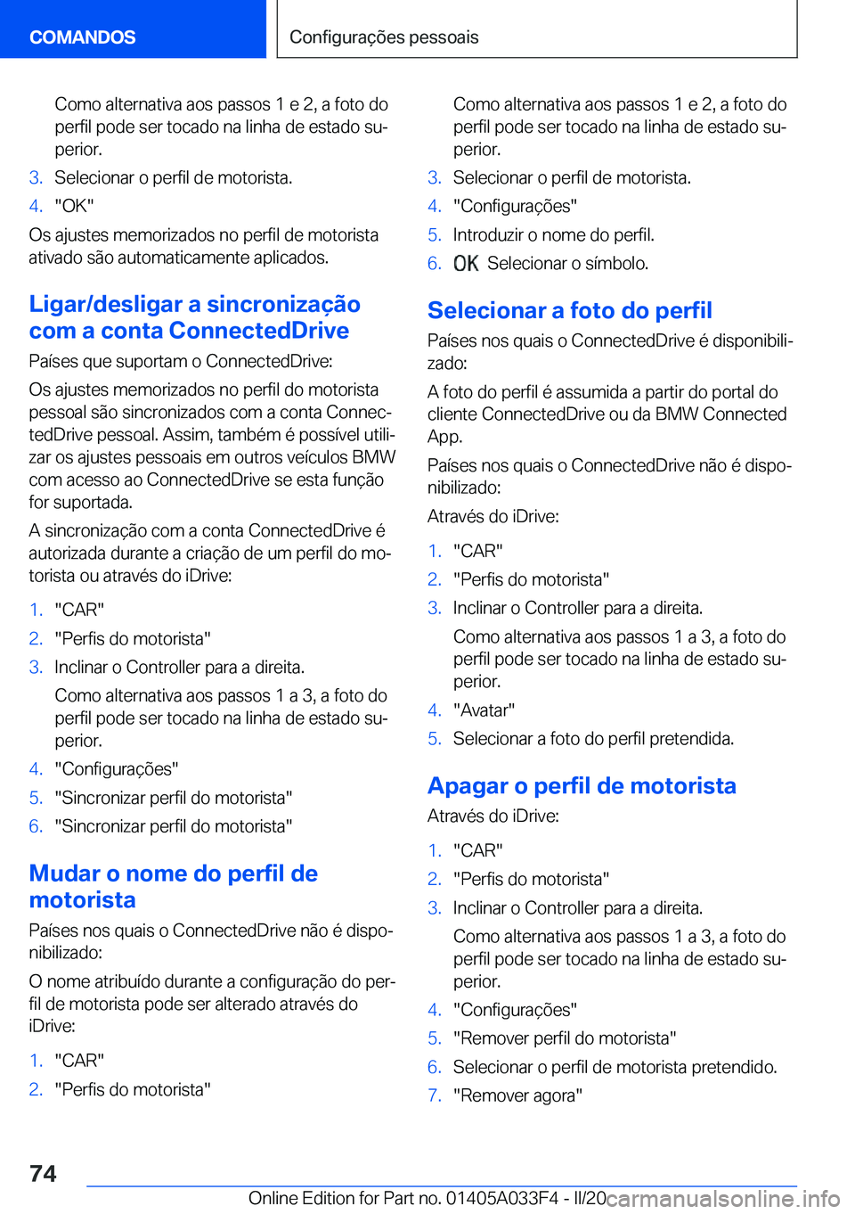 BMW X5 M 2020  Manual do condutor (in Portuguese) �C�o�m�o��a�l�t�e�r�n�a�t�i�v�a��a�o�s��p�a�s�s�o�s��1��e��2�,��a��f�o�t�o��d�o�p�e�r�f�i�l��p�o�d�e��s�e�r��t�o�c�a�d�o��n�a��l�i�n�h�a��d�e��e�s�t�a�d�o��s�uª
�p�e�r�i�o�r�.�3�.�S