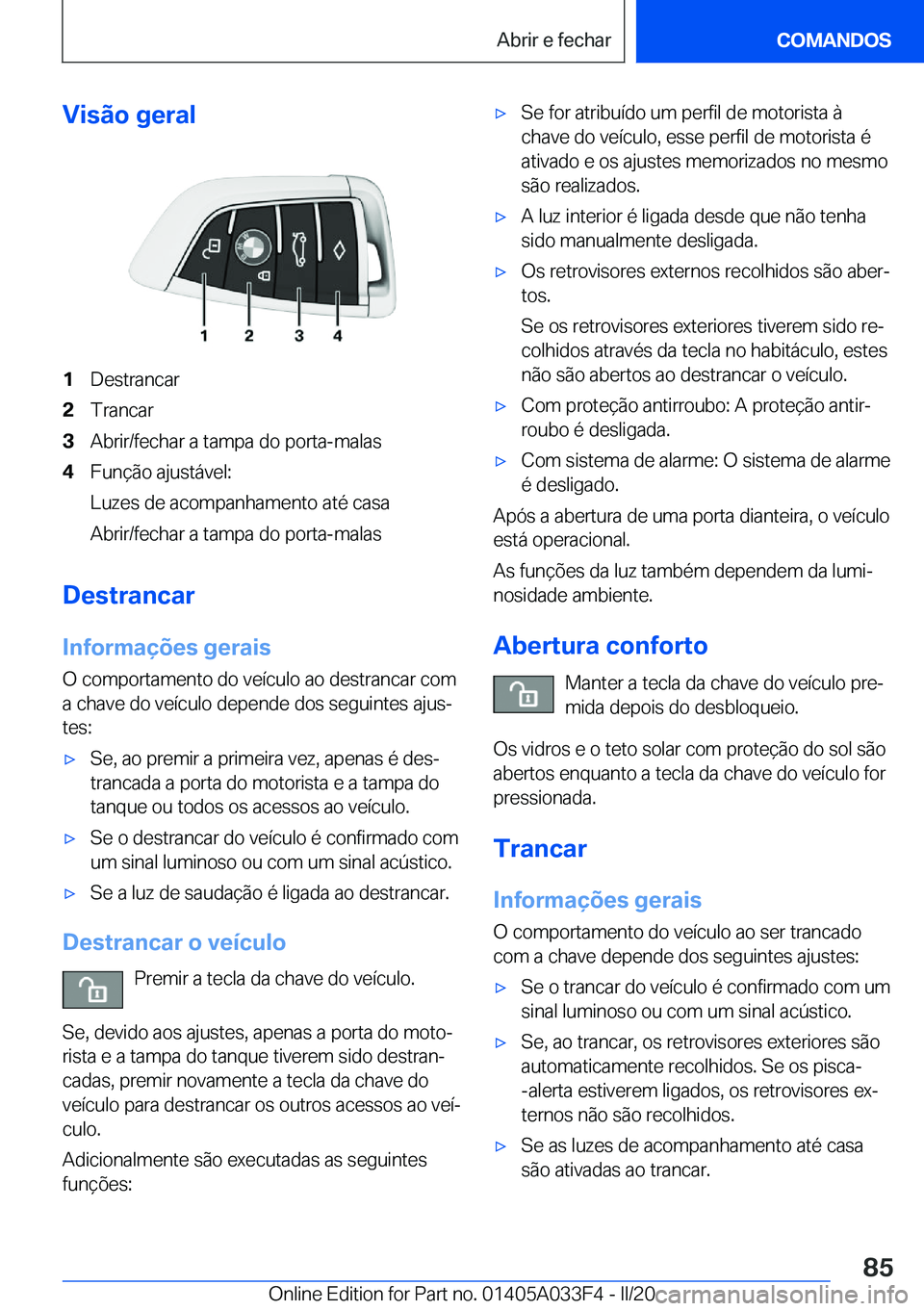 BMW X5 M 2020  Manual do condutor (in Portuguese) �V�i�s�ã�o��g�e�r�a�l�1�D�e�s�t�r�a�n�c�a�r�2�T�r�a�n�c�a�r�3�A�b�r�i�r�/�f�e�c�h�a�r��a��t�a�m�p�a��d�o��p�o�r�t�a�-�m�a�l�a�s�4�F�u�n�