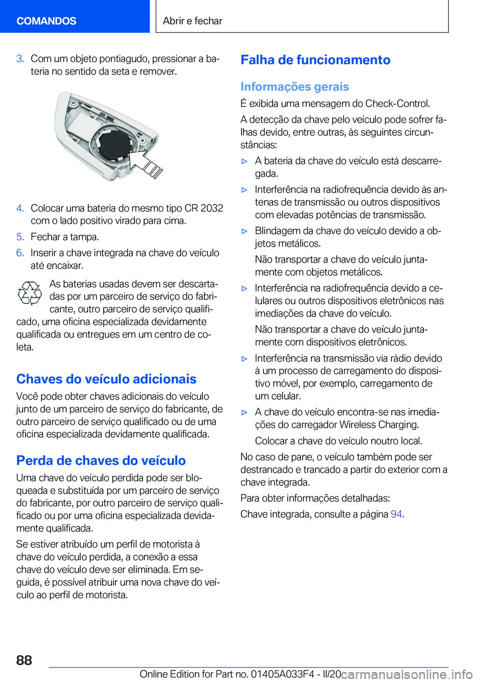 BMW X5 M 2020  Manual do condutor (in Portuguese) �3�.�C�o�m��u�m��o�b�j�e�t�o��p�o�n�t�i�a�g�u�d�o�,��p�r�e�s�s�i�o�n�a�r��a��b�aª
�t�e�r�i�a��n�o��s�e�n�t�i�d�o��d�a��s�e�t�a��e��r�e�m�o�v�e�r�.�4�.�C�o�l�o�c�a�r��u�m�a��b�a�t�e�r�i