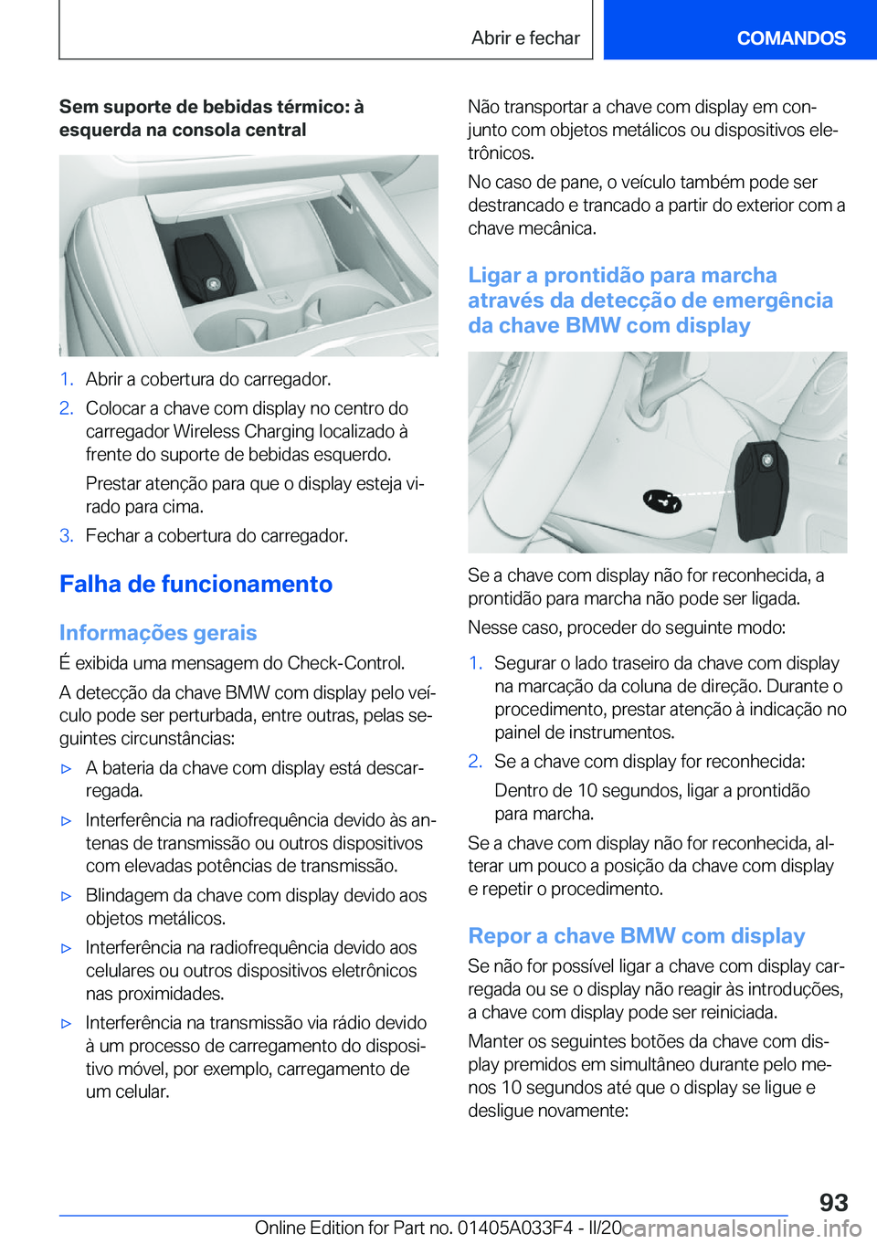 BMW X5 M 2020  Manual do condutor (in Portuguese) �S�e�m��s�u�p�o�r�t�e��d�e��b�e�b�i�d�a�s��t�é�r�m�i�c�o�:��à
�e�s�q�u�e�r�d�a��n�a��c�o�n�s�o�l�a��c�e�n�t�r�a�l�1�.�A�b�r�i�r��a��c�o�b�e�r�t�u�r�a��d�o��c�a�r�r�e�g�a�d�o�r�.�2�.�C�o�